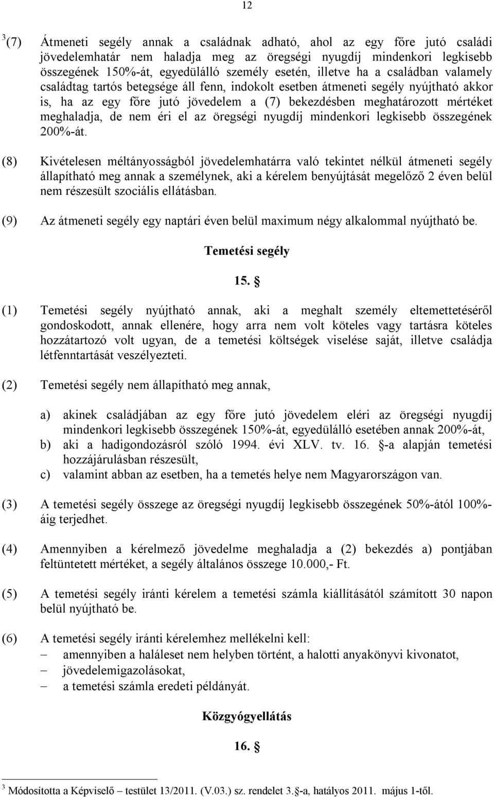 mértéket meghaladja, de nem éri el az öregségi nyugdíj mindenkori legkisebb összegének 200%-át.