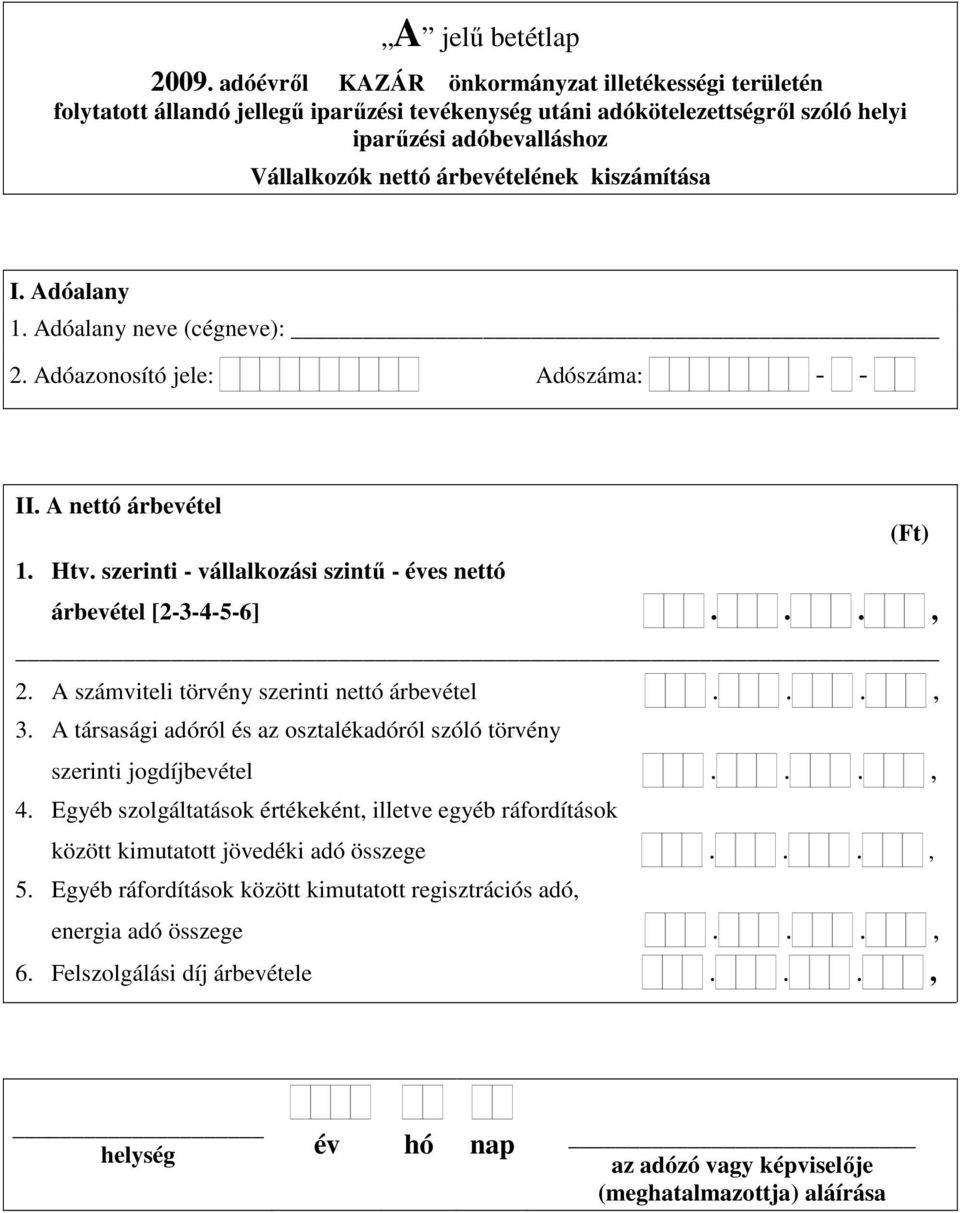 A társasági adóról és az osztalékadóról szóló törvény szerinti jogdíjbevétel..., 4.