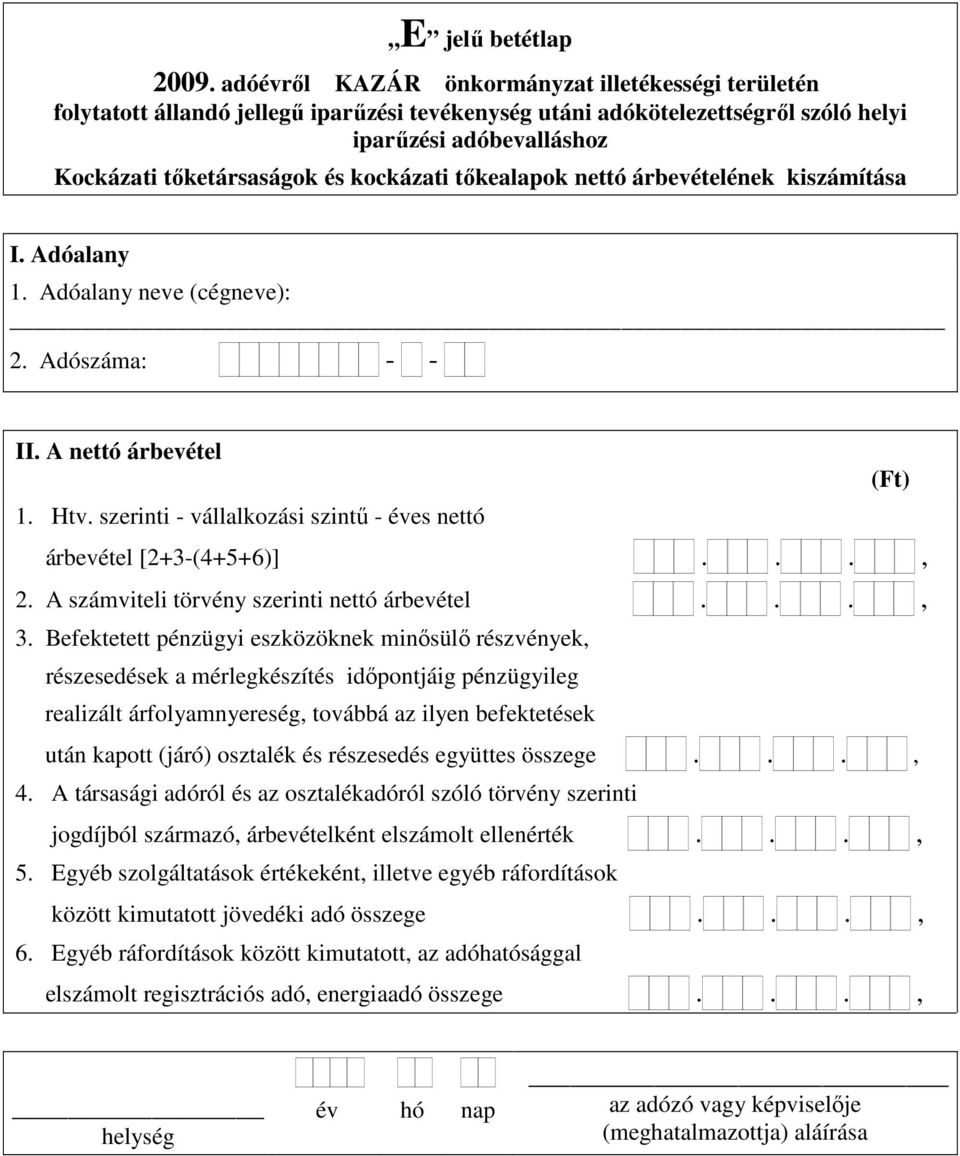 Befektetett pénzügyi eszközöknek minősülő részvények, részesedések a mérlegkészítés időpontjáig pénzügyileg realizált árfolyamnyereség, továbbá az ilyen befektetések után kapott (járó) osztalék és