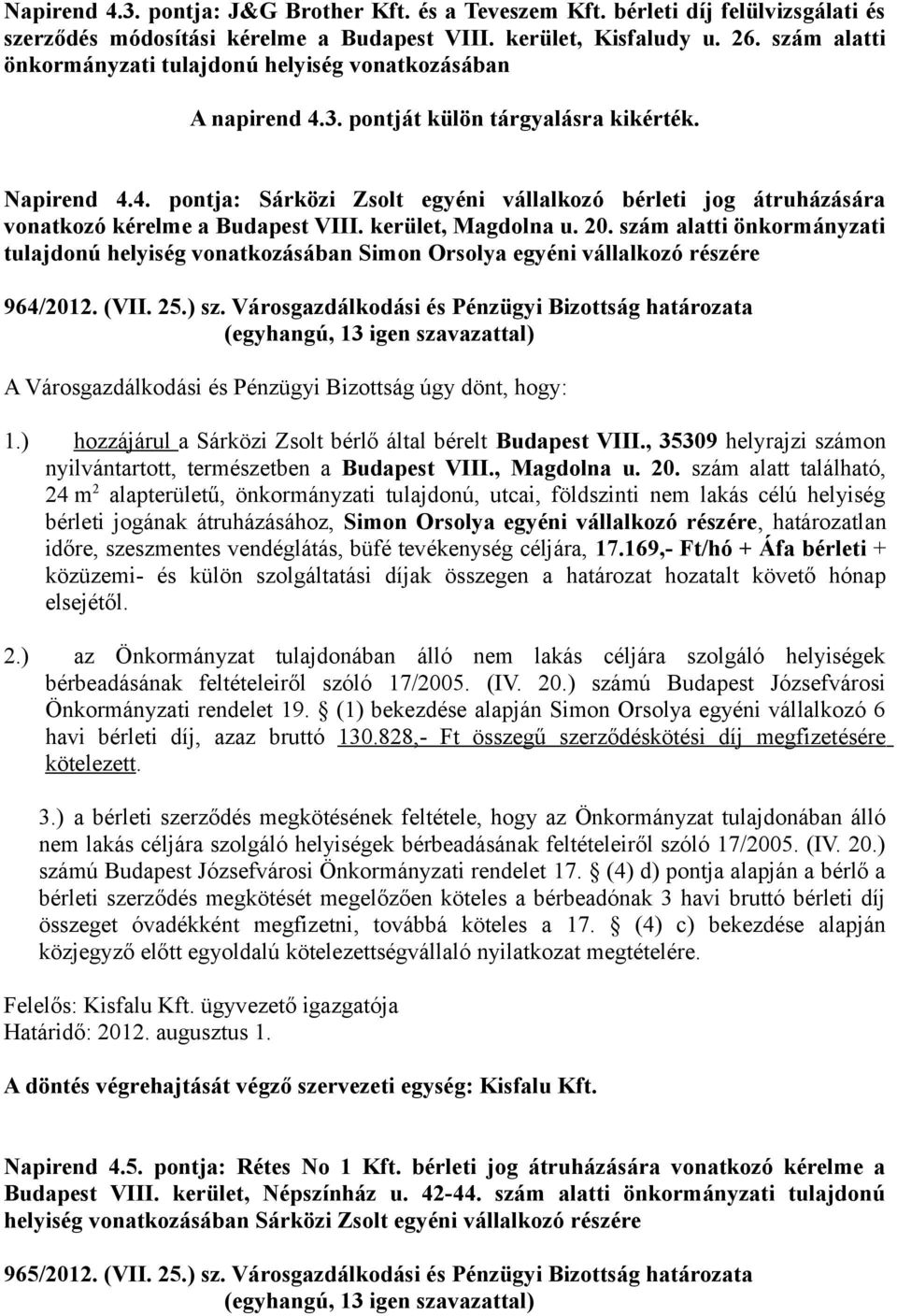 kerület, Magdolna u. 20. szám alatti önkormányzati tulajdonú helyiség vonatkozásában Simon Orsolya egyéni vállalkozó részére 964/2012. (VII. 25.) sz.