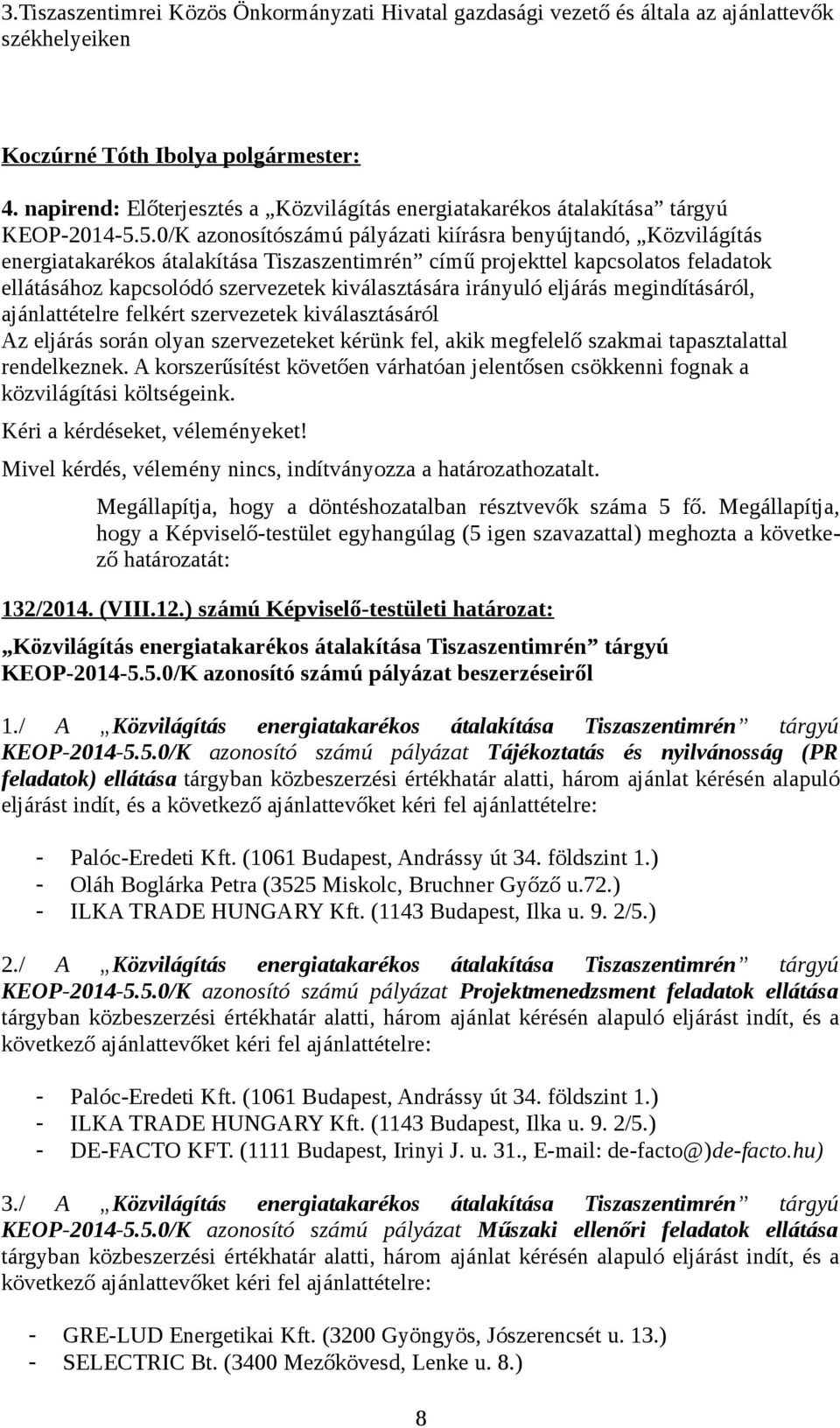 5.0/K azonosítószámú pályázati kiírásra benyújtandó, Közvilágítás energiatakarékos átalakítása Tiszaszentimrén című projekttel kapcsolatos feladatok ellátásához kapcsolódó szervezetek kiválasztására