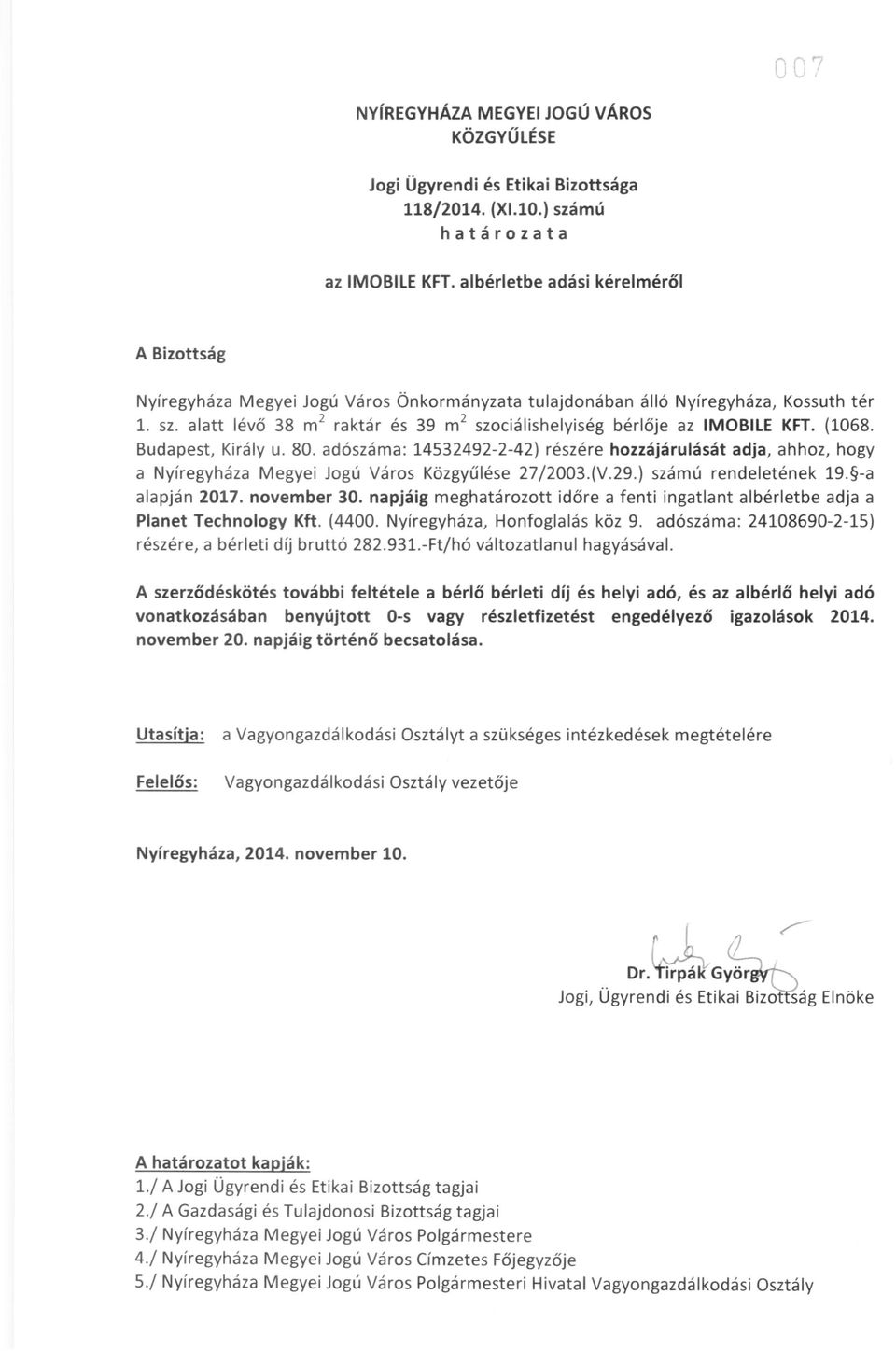 alatt lévő 38 m raktár és 39 m szociálishelyiség bérlője az IMOBILE KFT. (1068. Budapest, Király u. 80.