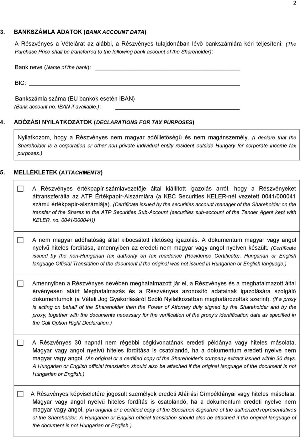 ADÓZÁSI NYILATKOZATOK (DECLARATIONS FOR TAX PURPOSES) Nyilatkozom, hogy a Részvényes nem magyar adóilletőségű és nem magánszemély.