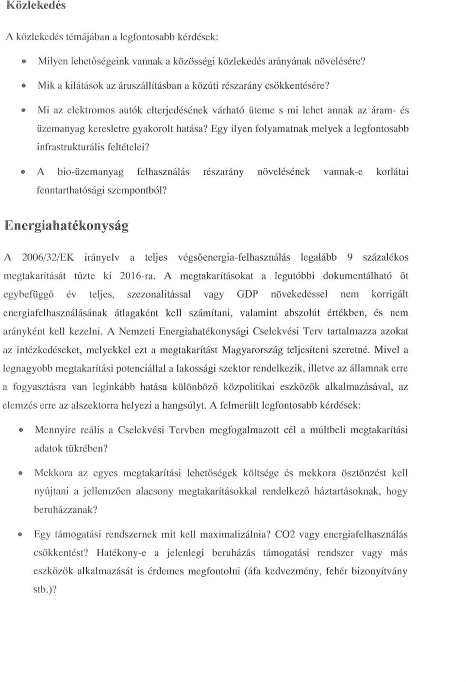 Egy ilyen folyamatnak melyek a legfontosabb infrastrukturális feltételei? A bio-üzemanyag felhasználás fenntarthatósági szempontból?