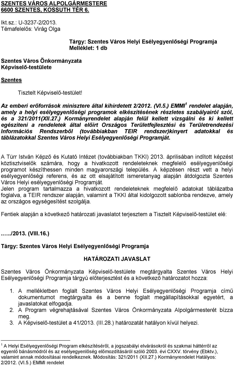 ) EMMI 1 rendelet alapján, amely a helyi esélyegyenlőségi programok elkészítésének részletes szabályairól szól, és a 321/2011(XII.27.