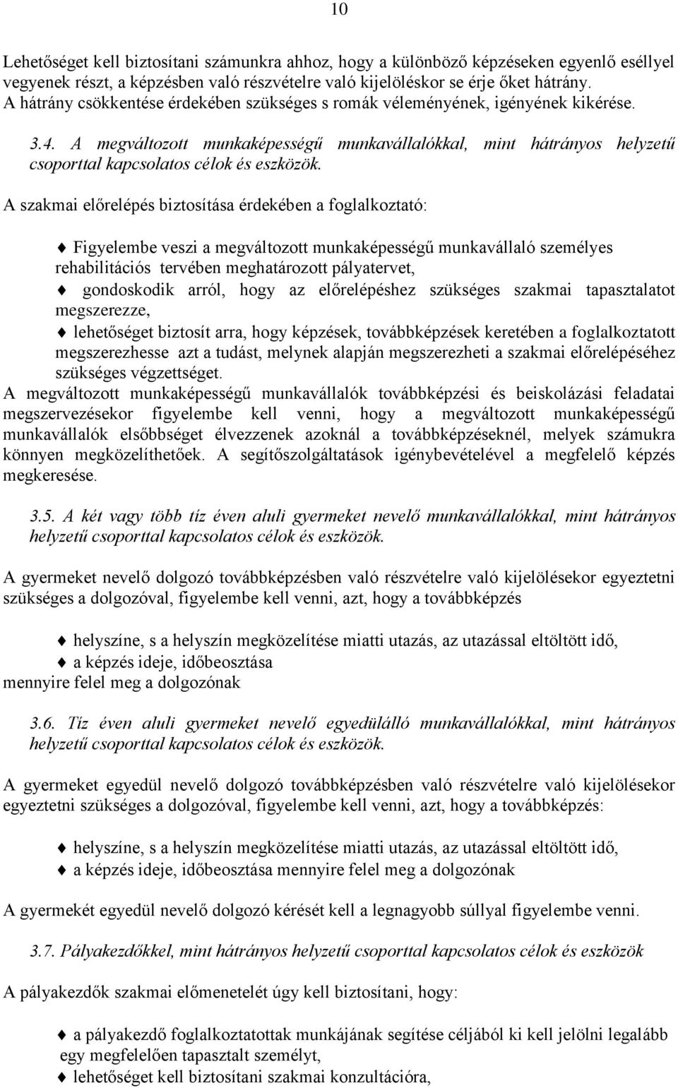 A megváltozott munkaképességű munkavállalókkal, mint hátrányos helyzetű csoporttal A szakmai előrelépés biztosítása érdekében a foglalkoztató: Figyelembe veszi a megváltozott munkaképességű