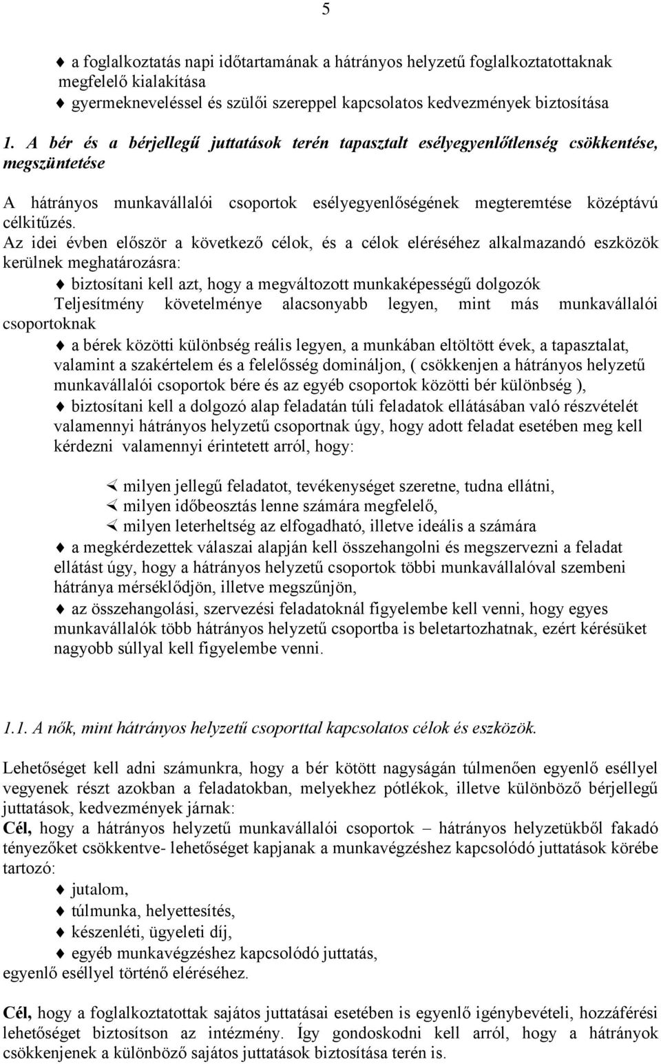 Az idei évben először a következő célok, és a célok eléréséhez alkalmazandó eszközök kerülnek meghatározásra: biztosítani kell azt, hogy a megváltozott munkaképességű dolgozók Teljesítmény