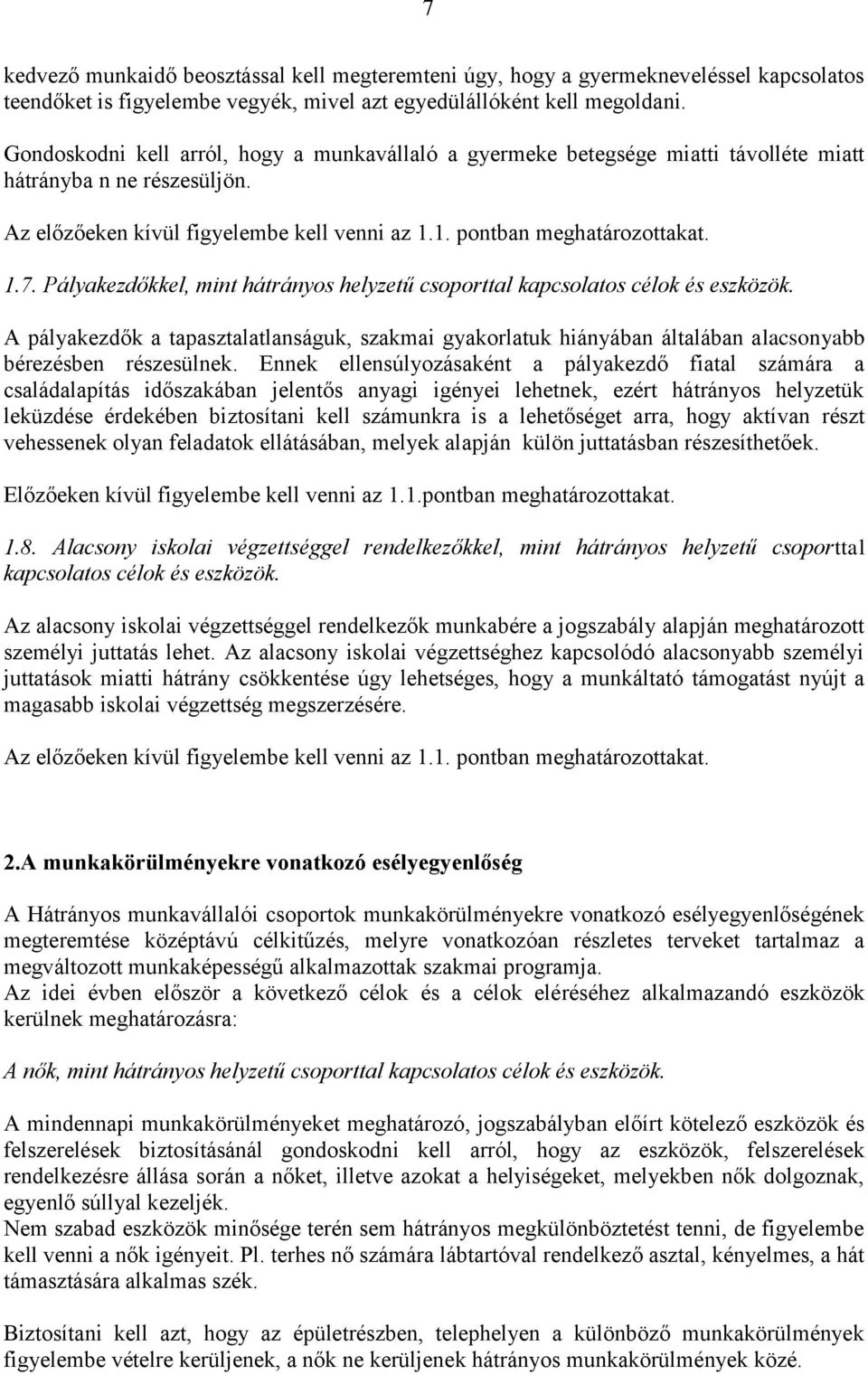 Pályakezdőkkel, mint hátrányos helyzetű csoporttal A pályakezdők a tapasztalatlanságuk, szakmai gyakorlatuk hiányában általában alacsonyabb bérezésben részesülnek.