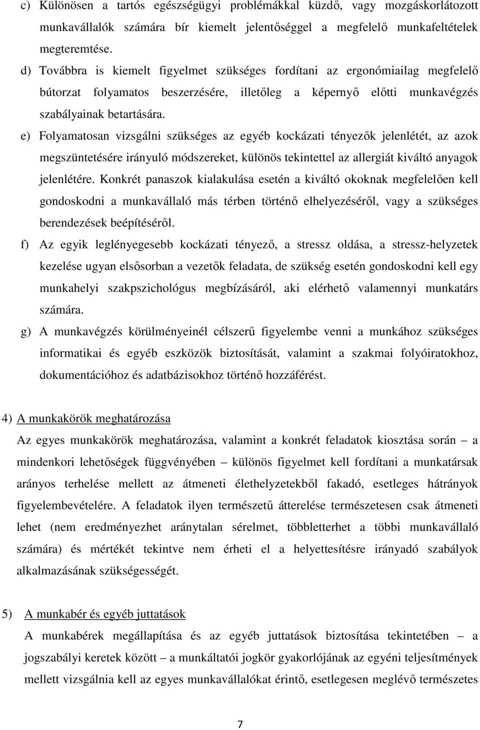 e) Folyamatosan vizsgálni szükséges az egyéb kockázati tényezők jelenlétét, az azok megszüntetésére irányuló módszereket, különös tekintettel az allergiát kiváltó anyagok jelenlétére.