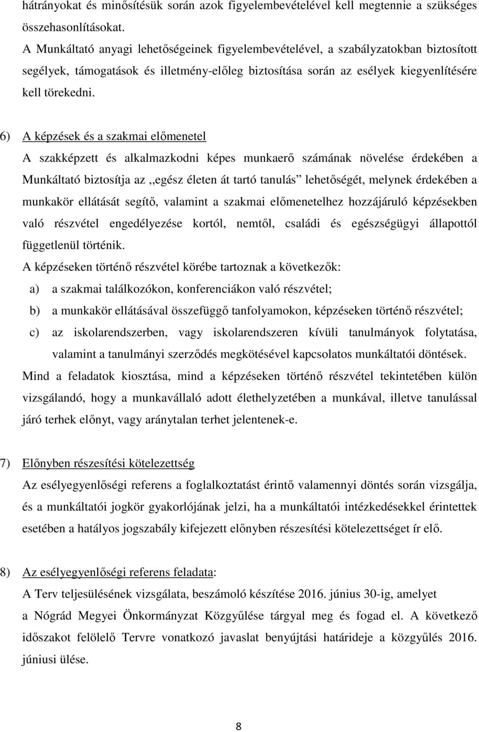 6) A képzések és a szakmai előmenetel A szakképzett és alkalmazkodni képes munkaerő számának növelése érdekében a Munkáltató biztosítja az,,egész életen át tartó tanulás lehetőségét, melynek