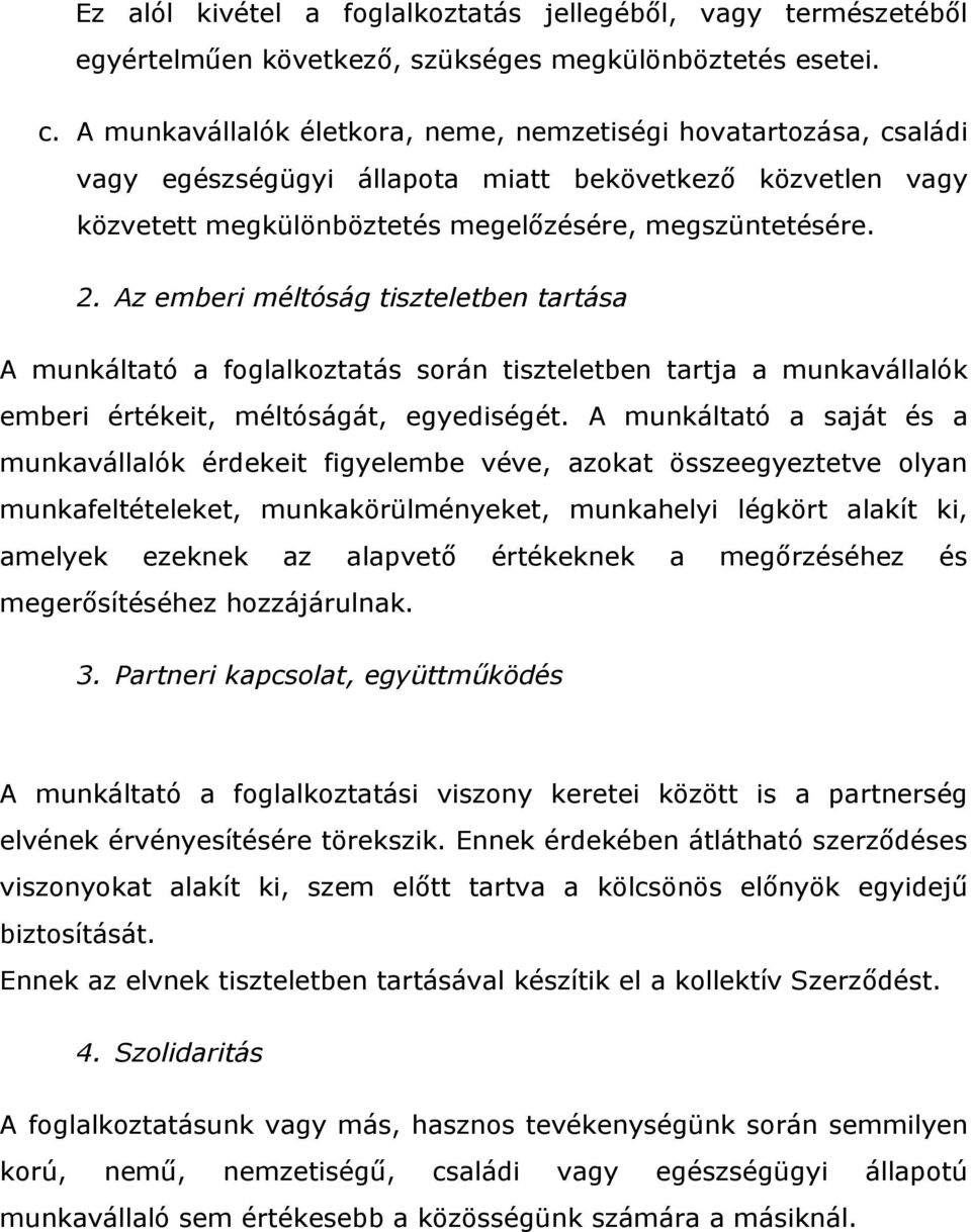 Az emberi méltóság tiszteletben tartása A munkáltató a foglalkoztatás során tiszteletben tartja a munkavállalók emberi értékeit, méltóságát, egyediségét.