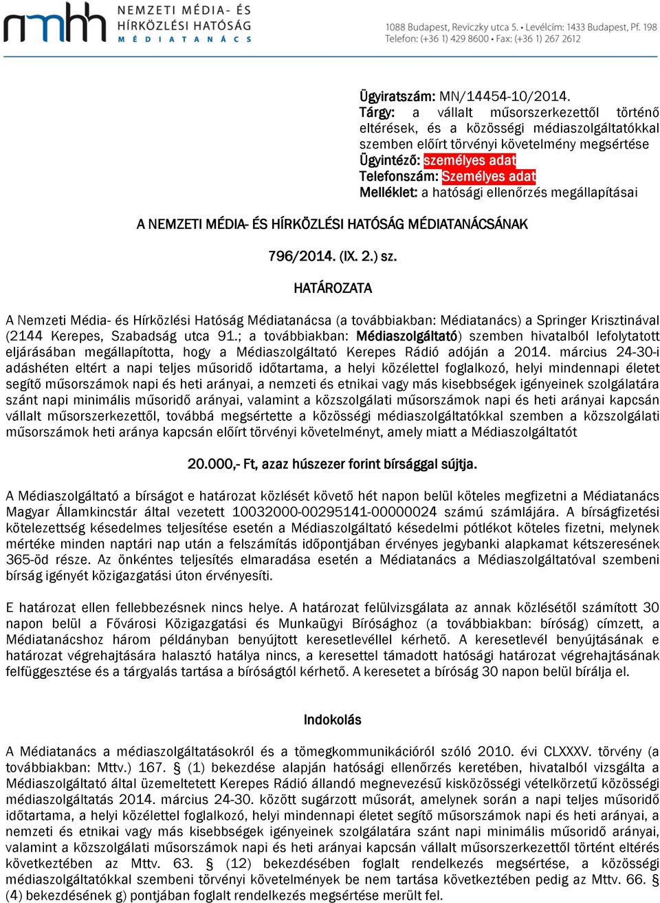 Melléklet: a hatósági ellenőrzés megállapításai A NEMZETI MÉDIA- ÉS HÍRKÖZLÉSI HATÓSÁG MÉDIATANÁCSÁNAK 796/2014. (IX. 2.) sz.