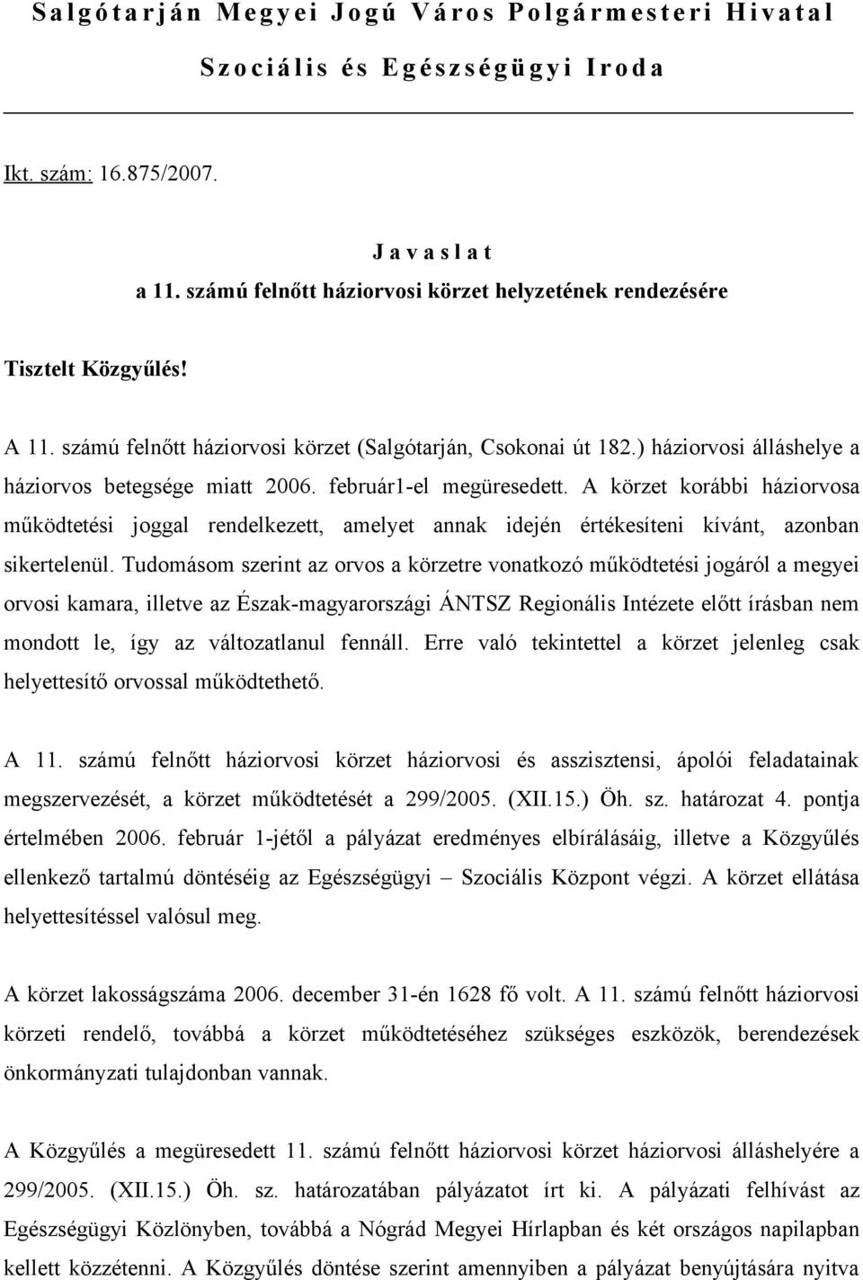 ) háziorvosi álláshelye a háziorvos betegsége miatt 2006. február1-el megüresedett.