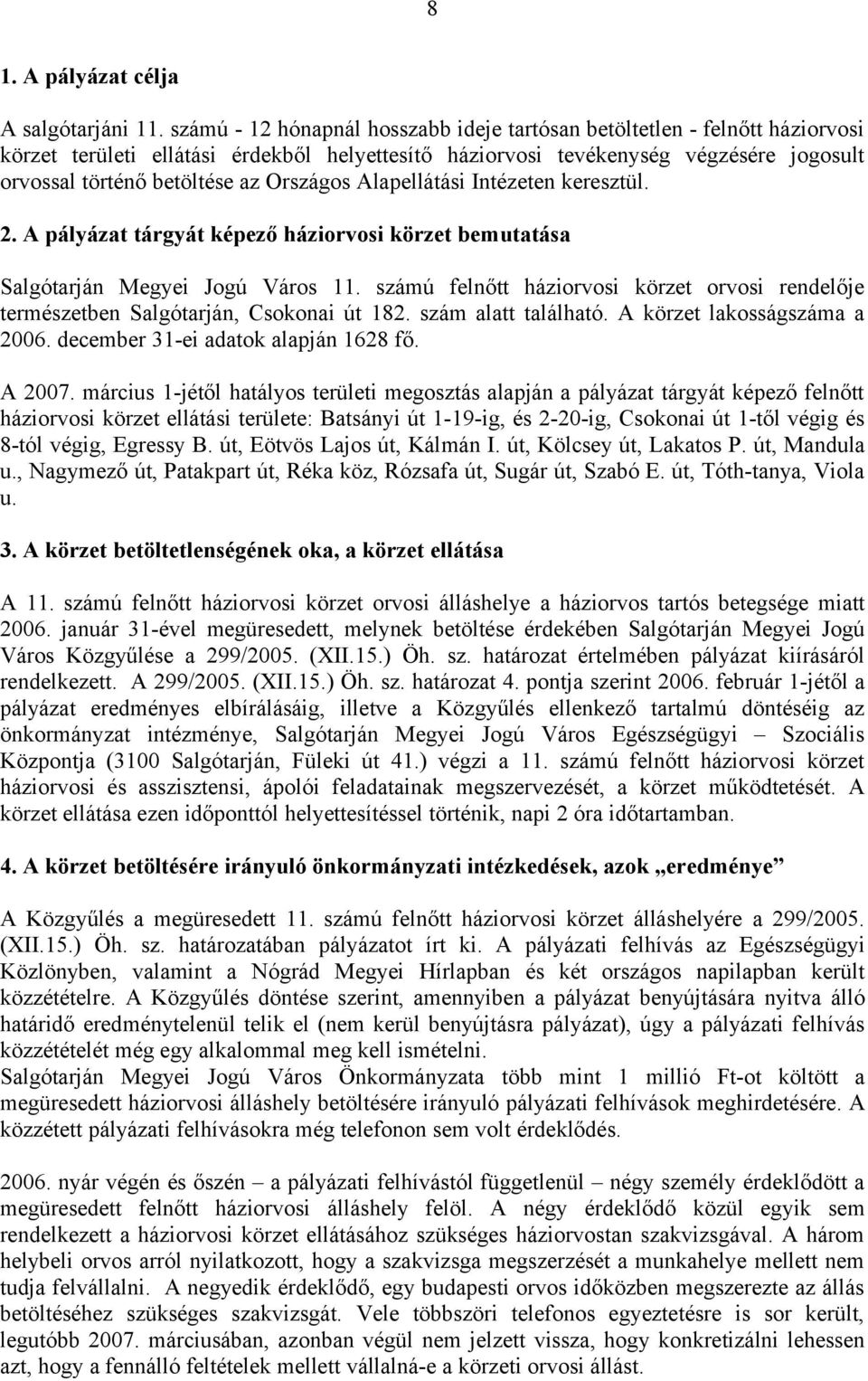 Országos Alapellátási Intézeten keresztül. 2. A pályázat tárgyát képező háziorvosi körzet bemutatása Salgótarján Megyei Jogú Város 11.