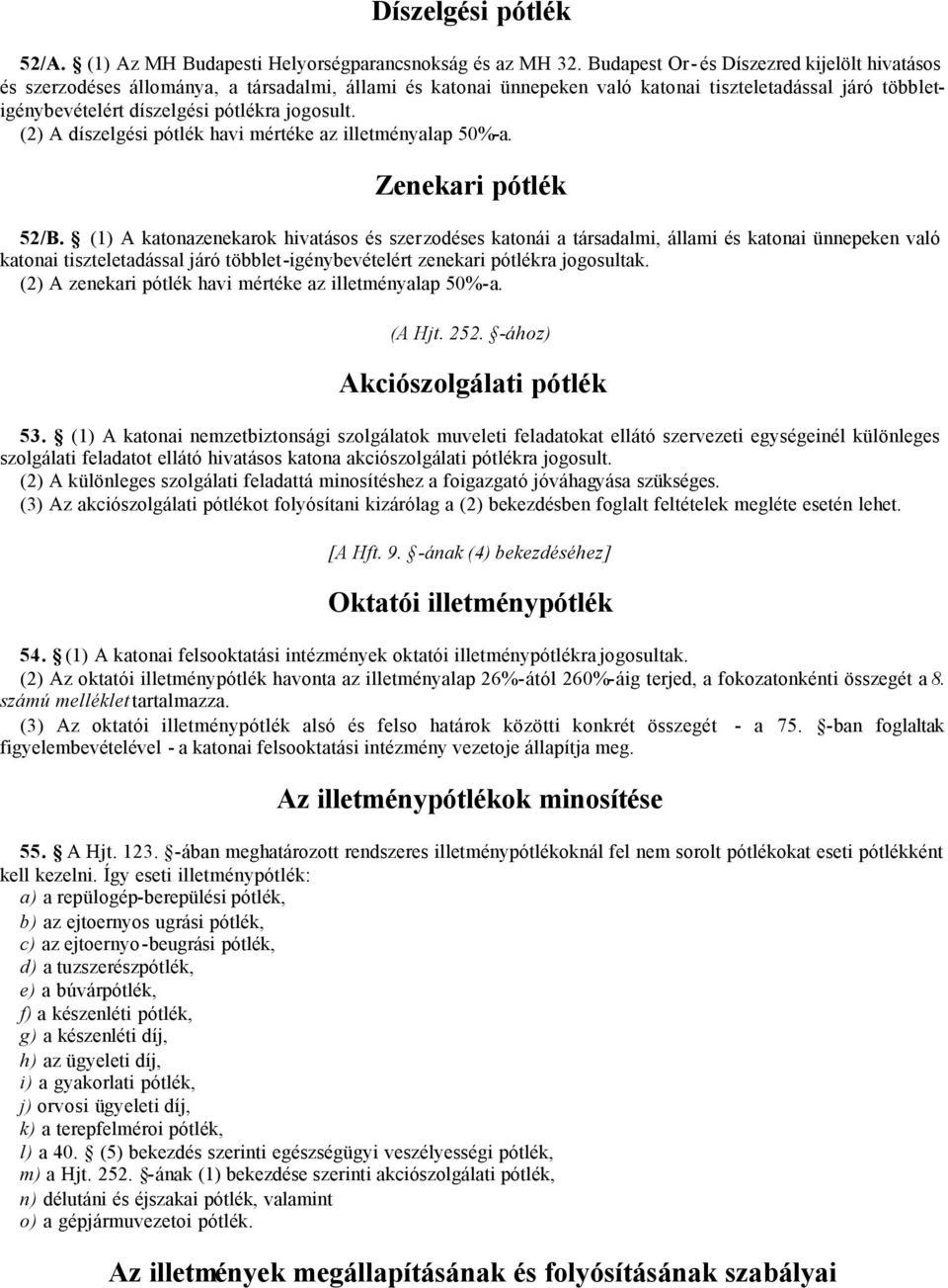 (2) A díszelgési pótlék havi mértéke az illetményalap 50%-a. Zenekari pótlék 52/B.