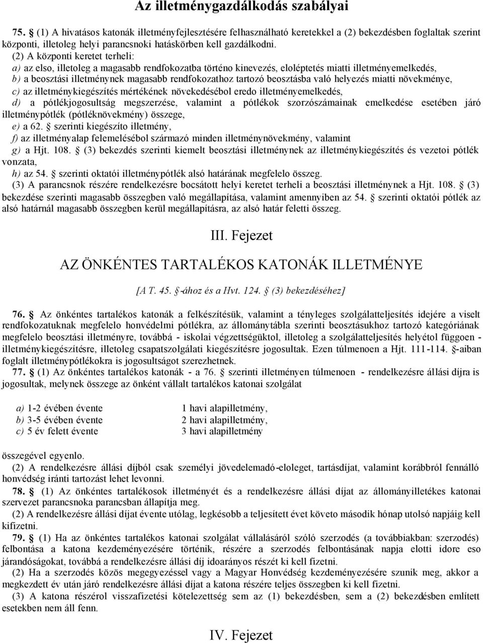 beosztásba való helyezés miatti növekménye, c) az illetménykiegészítés mértékének növekedésébol eredo illetményemelkedés, d) a pótlékjogosultság megszerzése, valamint a pótlékok szorzószámainak