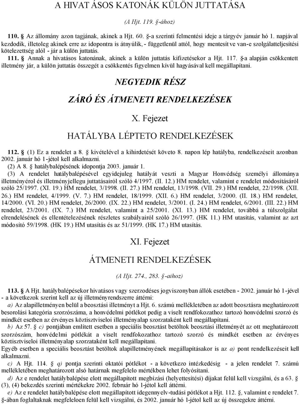 Annak a hivatásos katonának, akinek a külön juttatás kifizetésekor a Hjt. 117.