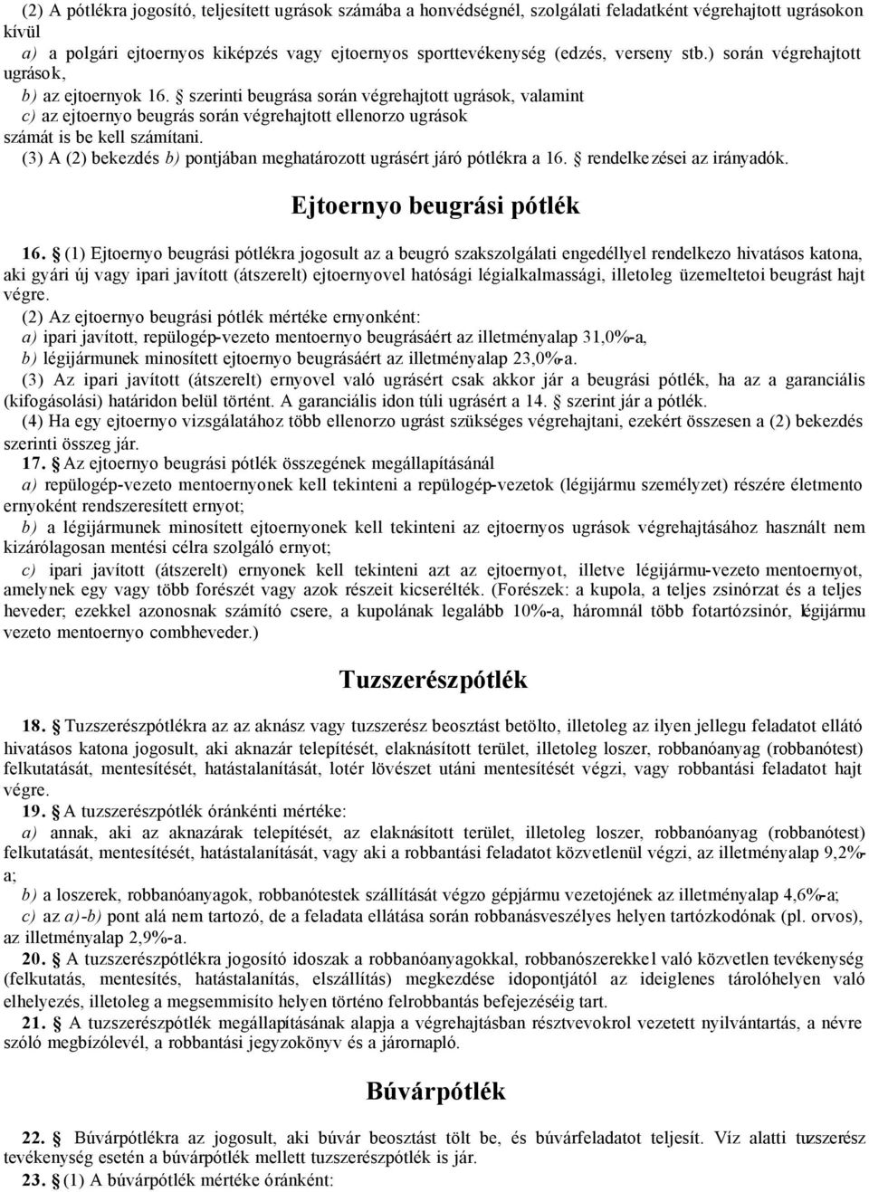 szerinti beugrása során végrehajtott ugrások, valamint c) az ejtoernyo beugrás során végrehajtott ellenorzo ugrások számát is be kell számítani.