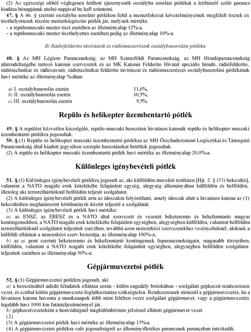 esetében az illetményalap 12%-a, - a repülomuszaki mester tiszthelyettes esetében pedig az illetményalap 10%-a. B) Rádiófelderíto távírászok és rádiómuszerészek osztálybasorolási pótléka 48.