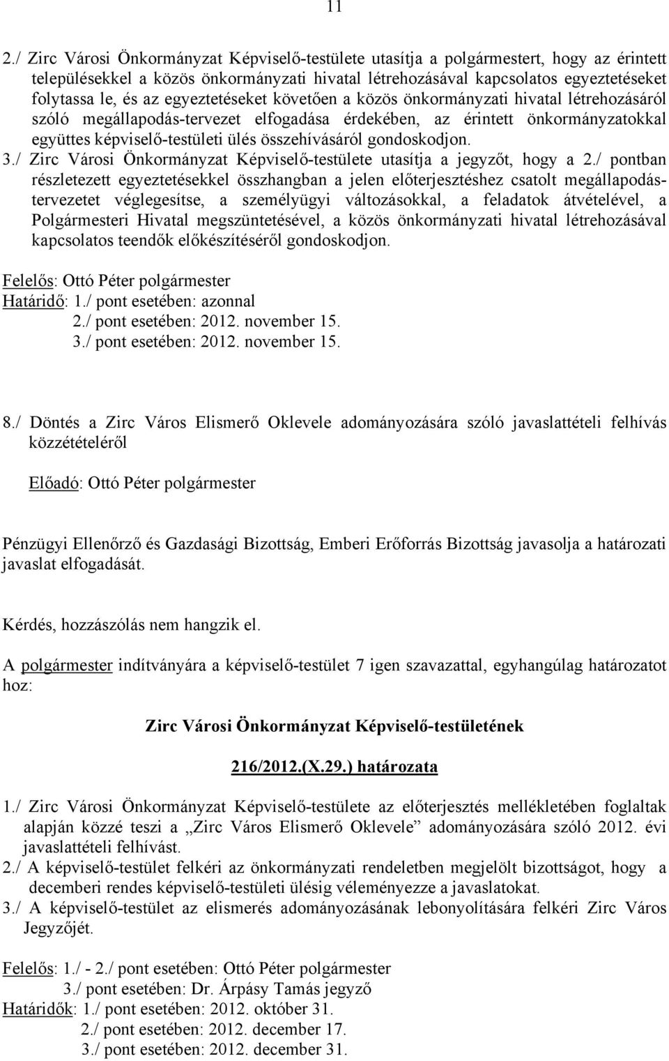 összehívásáról gondoskodjon. 3./ Zirc Városi Önkormányzat Képviselő-testülete utasítja a jegyzőt, hogy a 2.