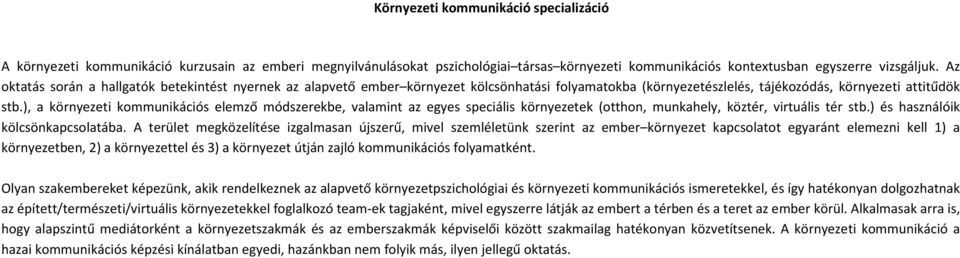 ), a környezeti kommunikációs elemző módszerekbe, valamint az egyes speciális környezetek (otthon, munkahely, köztér, virtuális tér stb.) és használóik kölcsönkapcsolatába.