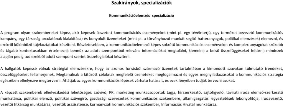 a törvényhozói munkát segítő háttéranyagok, politikai elemzések) elemezni, és ezekről különböző tájékoztatókat készíteni.