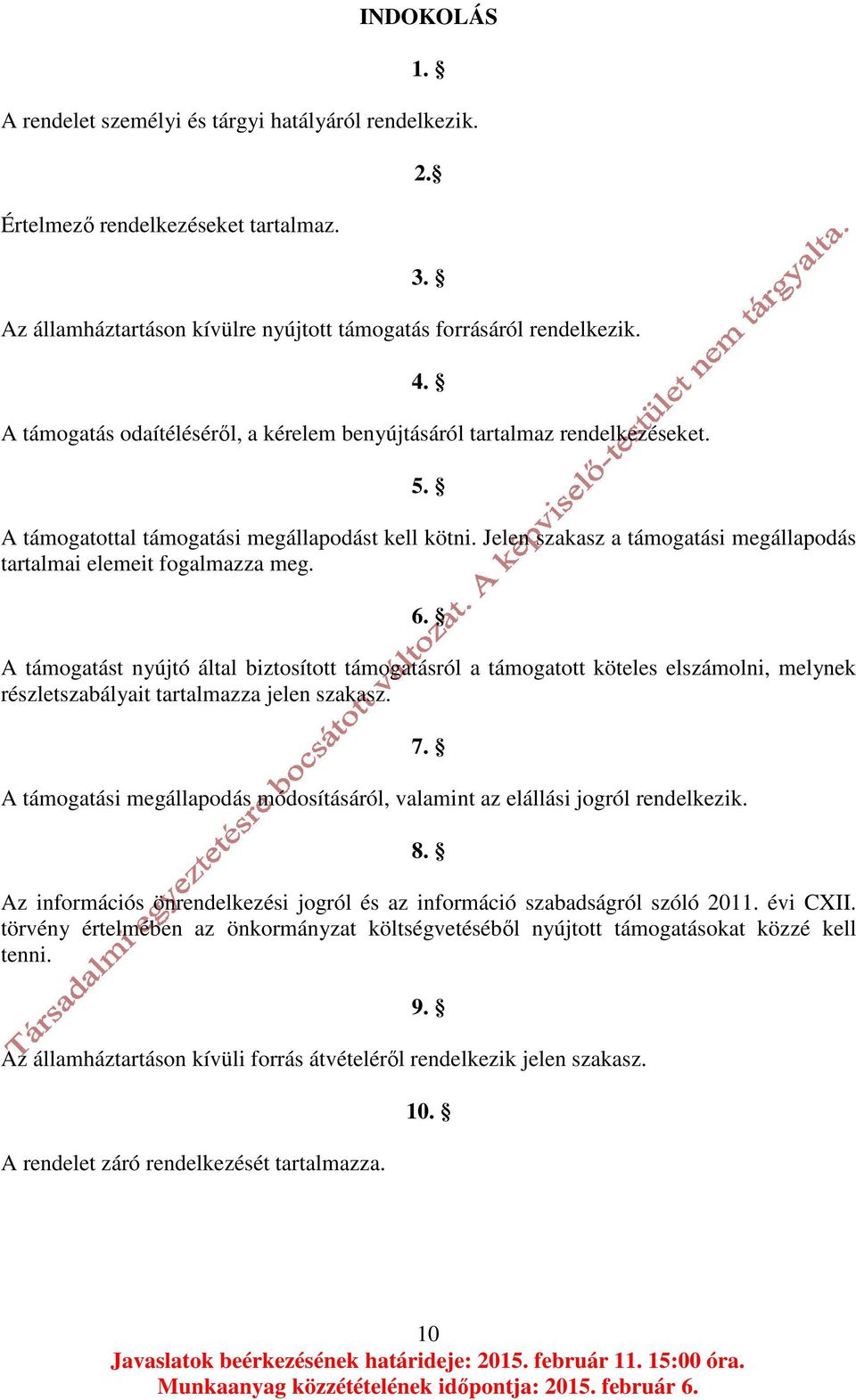 Jelen szakasz a támogatási megállapodás tartalmai elemeit fogalmazza meg. 6.