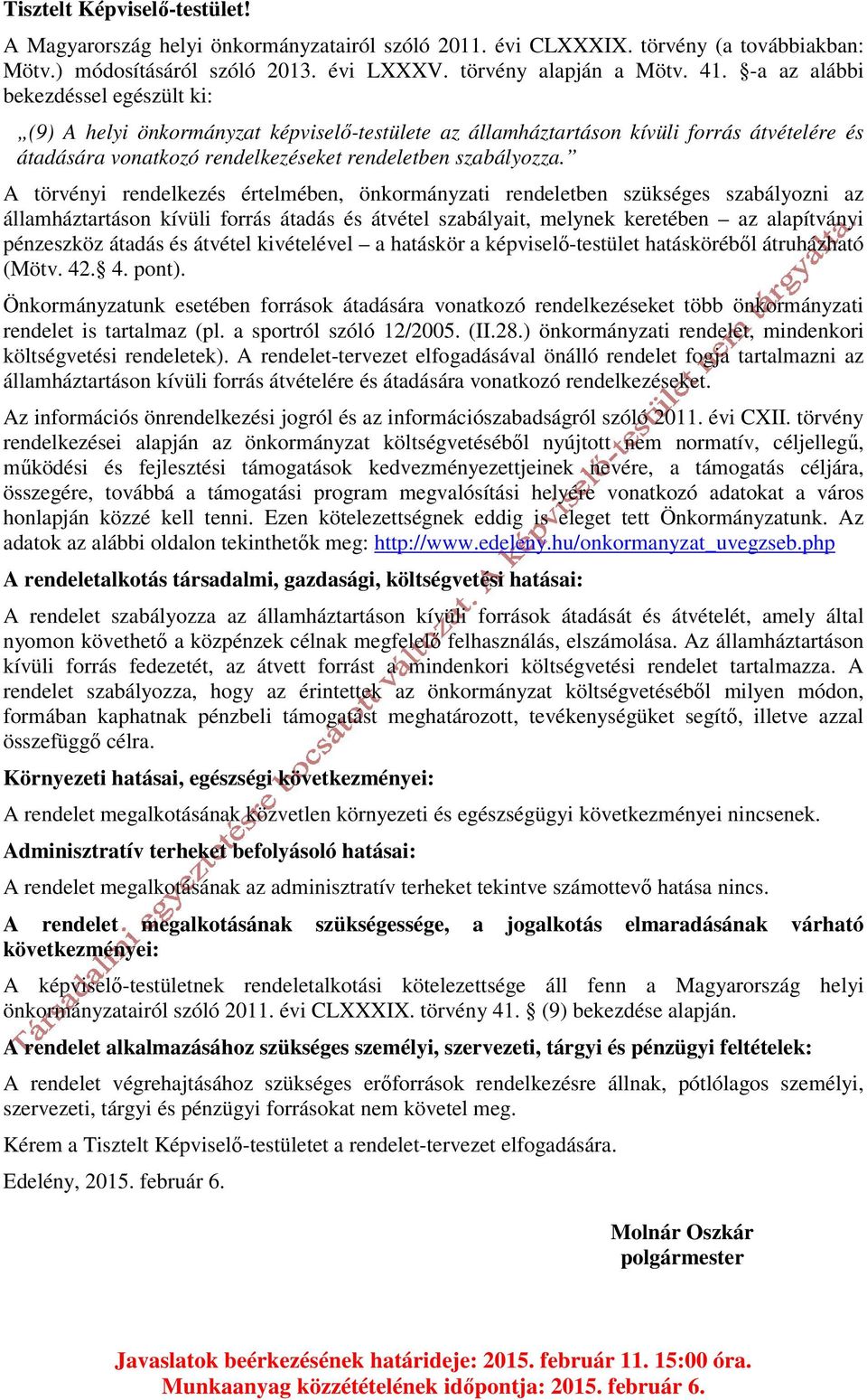 A törvényi rendelkezés értelmében, önkormányzati rendeletben szükséges szabályozni az államháztartáson kívüli forrás átadás és átvétel szabályait, melynek keretében az alapítványi pénzeszköz átadás