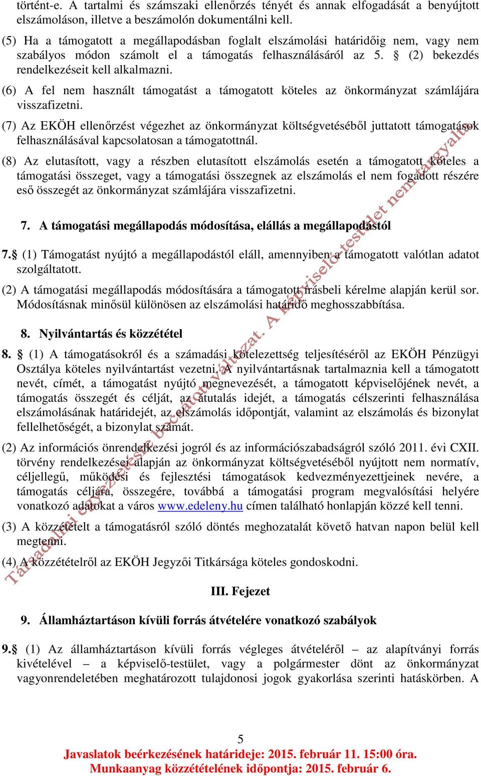 (6) A fel nem használt támogatást a támogatott köteles az önkormányzat számlájára visszafizetni.