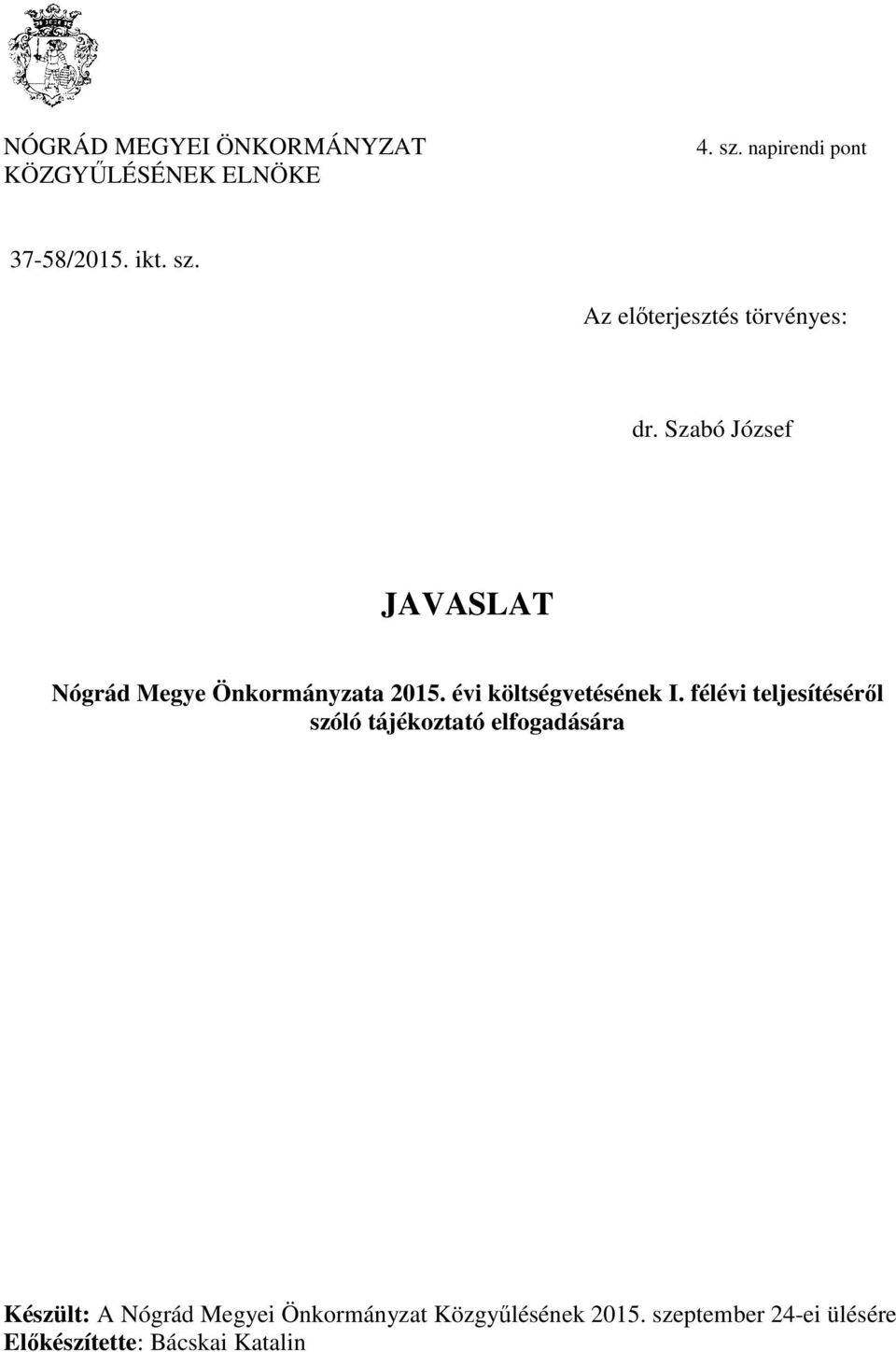 félévi teljesítéséről szóló tájékoztató elfogadására Készült: A Nógrád Megyei Önkormányzat