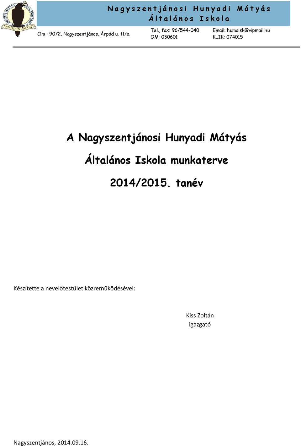 hu OM: 030601 KLIK: 074015 A Nagyszentjánsi Hunyadi Mátyás Általáns Iskla munkaterve