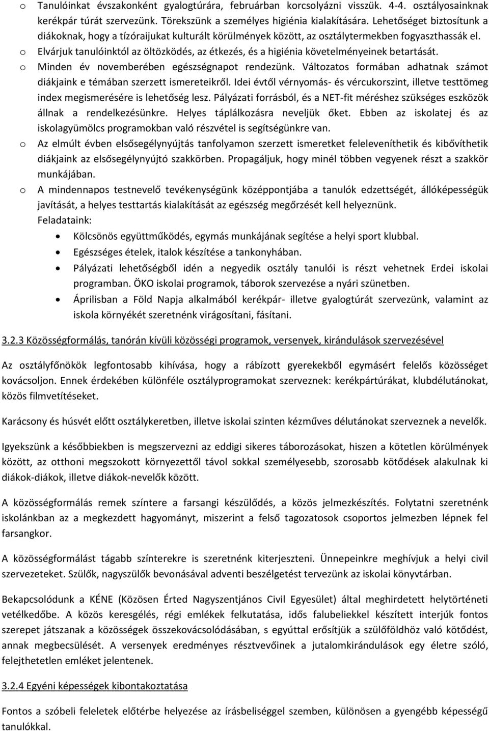 Elvárjuk tanulóinktól az öltözködés, az étkezés, és a higiénia követelményeinek betartását. Minden év nvemberében egészségnapt rendezünk.