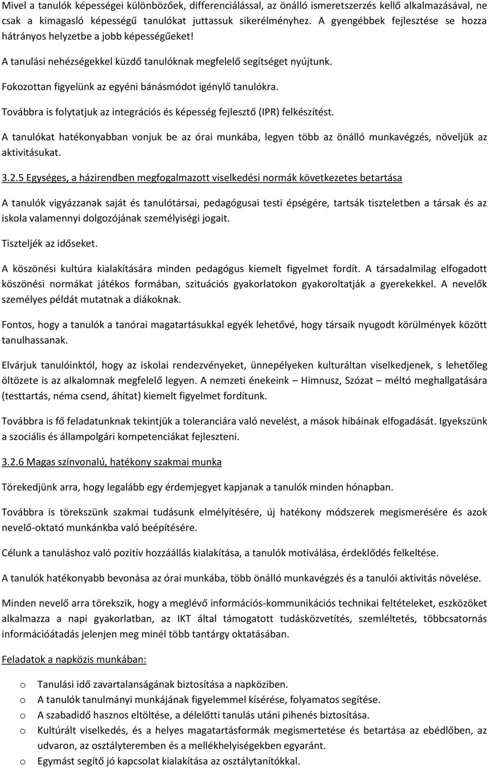 Fkzttan figyelünk az egyéni bánásmódt igénylő tanulókra. Tvábbra is flytatjuk az integrációs és képesség fejlesztő (IPR) felkészítést.