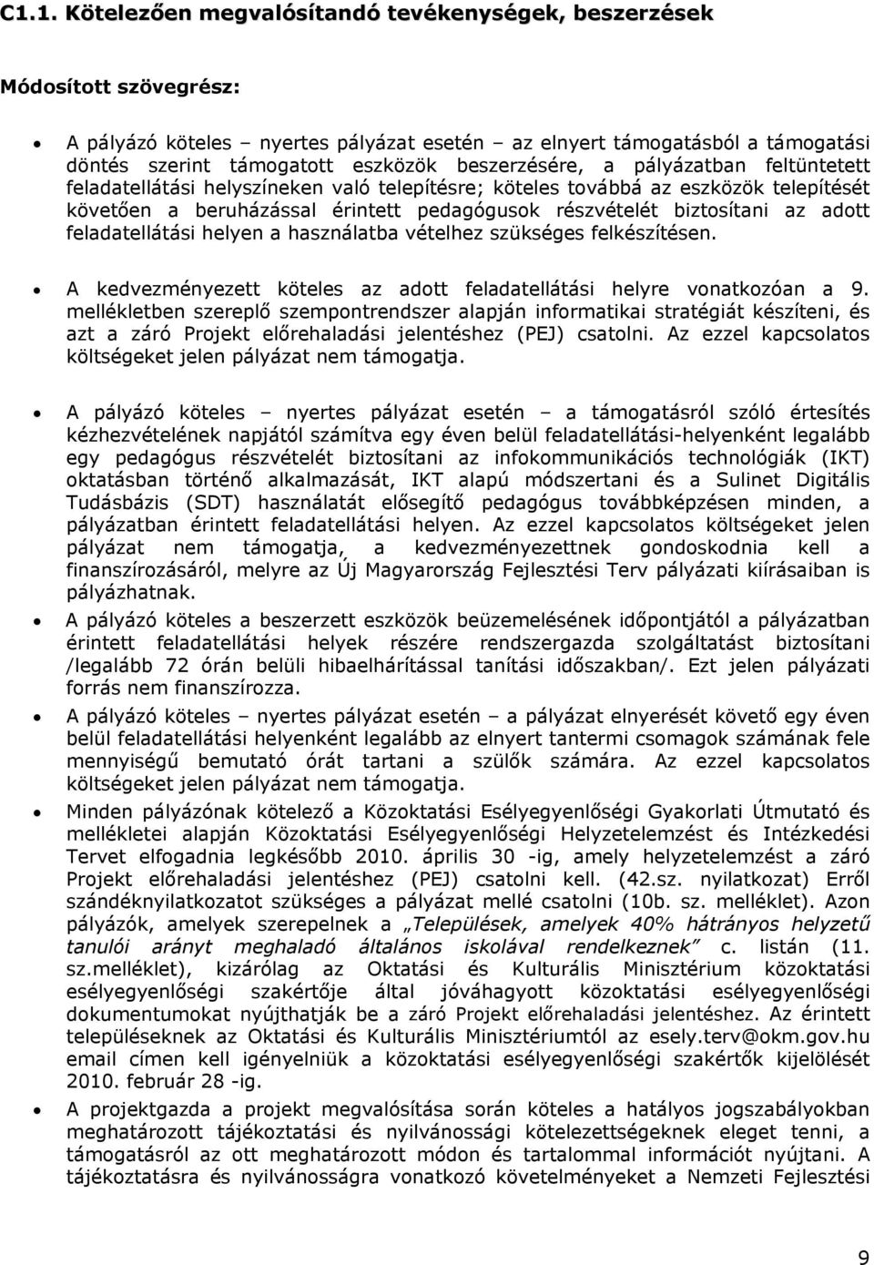 adott feladatellátási helyen a használatba vételhez szükséges felkészítésen. A kedvezményezett köteles az adott feladatellátási helyre vonatkozóan a 9.