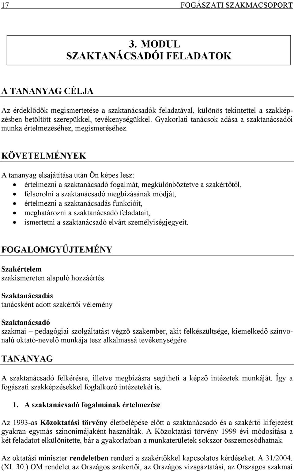 Gyakorlati tanácsok adása a szaktanácsadói munka értelmezéséhez, megismeréséhez.