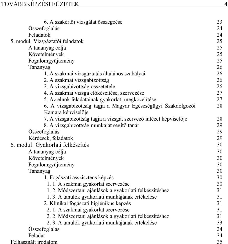 A vizsgabizottság összetétele 26 4. A szakmai vizsga előkészítése, szervezése 27 5. Az elnök feladatainak gyakorlati megközelítése 27 6.