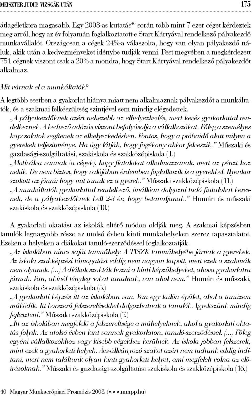 Országosan a cégek 24%-a válaszolta, hogy van olyan pályakezdő náluk, akik után a kedvezményeket idénybe tudják venni.