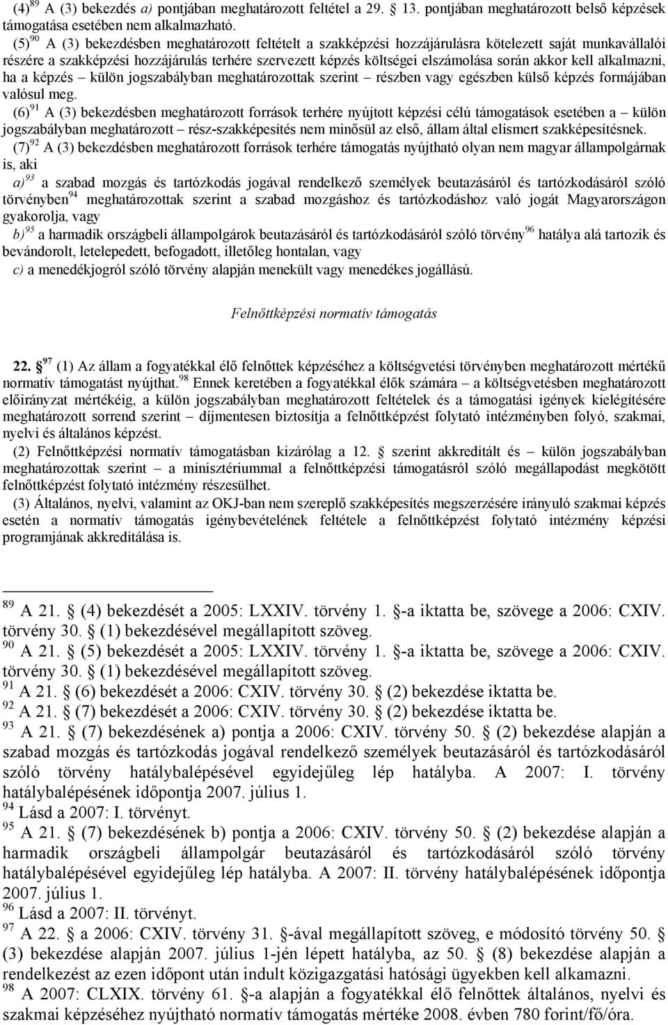 akkor kell alkalmazni, ha a képzés külön jogszabályban meghatározottak szerint részben vagy egészben külső képzés formájában valósul meg.