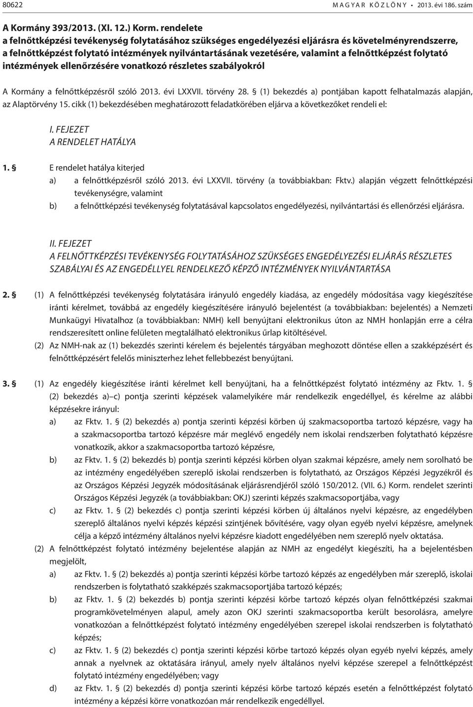 felnőttképzést folytató intézmények ellenőrzésére vonatkozó részletes szabályokról A Kormány a felnőttképzésről szóló 2013. évi LXXVII. törvény 28.