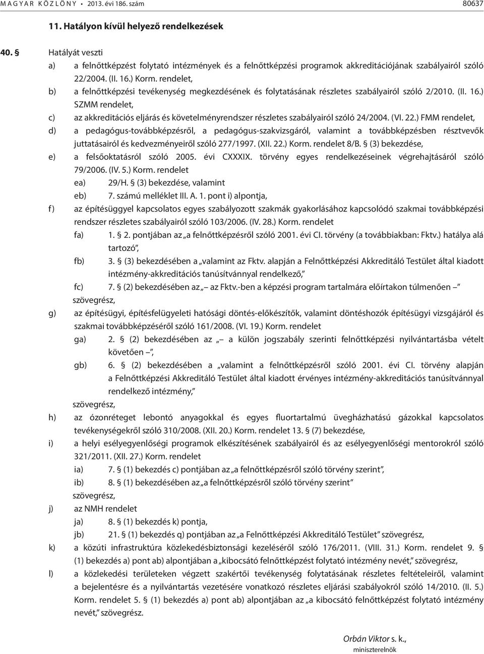 rendelet, b) a felnőttképzési tevékenység megkezdésének és folytatásának részletes szabályairól szóló 2/2010. (II. 16.