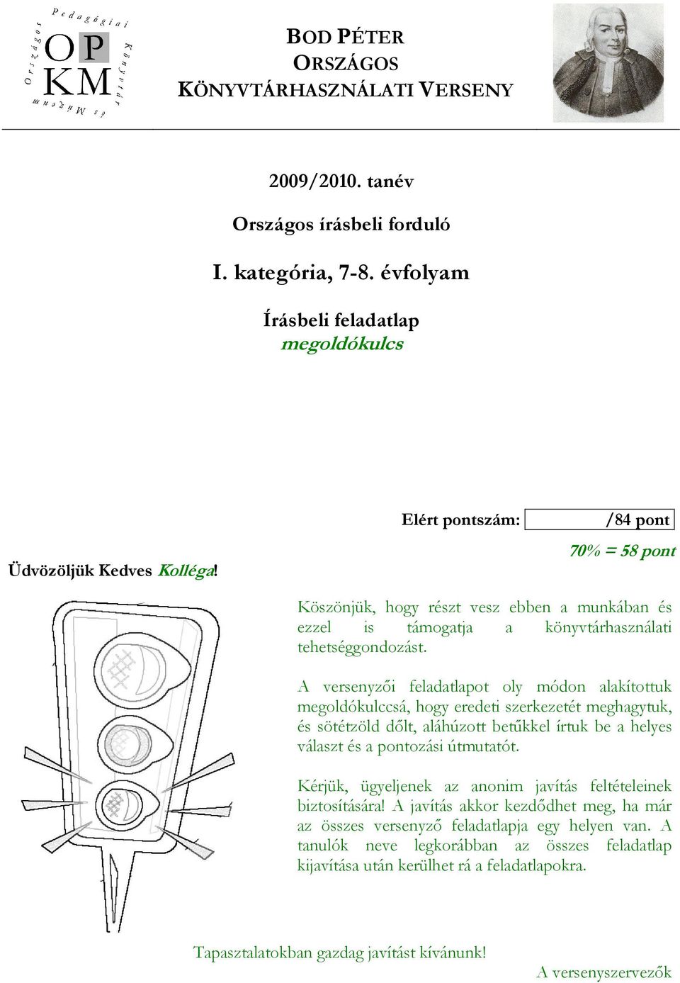 A versenyzıi feladatlapot oly módon alakítottuk megoldókulccsá, hogy eredeti szerkezetét meghagytuk, és sötétzöld dılt, aláhúzott betőkkel írtuk be a helyes választ és a pontozási útmutatót.