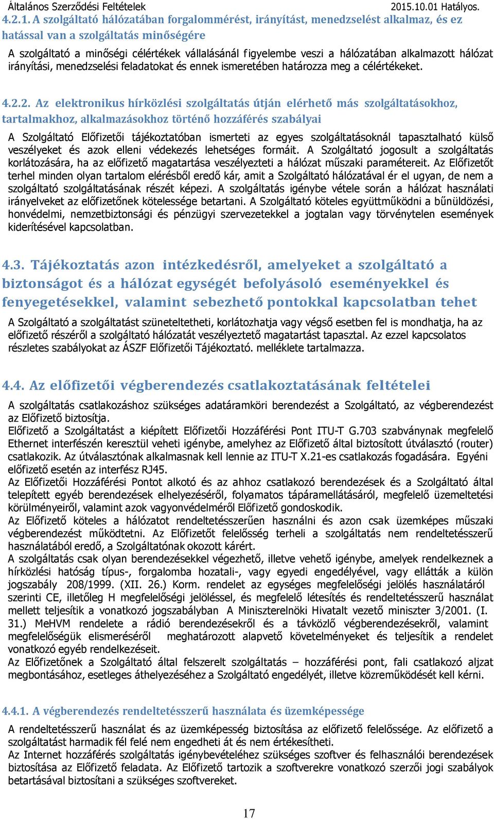 hálózatában alkalmazott hálózat irányítási, menedzselési feladatokat és ennek ismeretében határozza meg a célértékeket. 4.2.