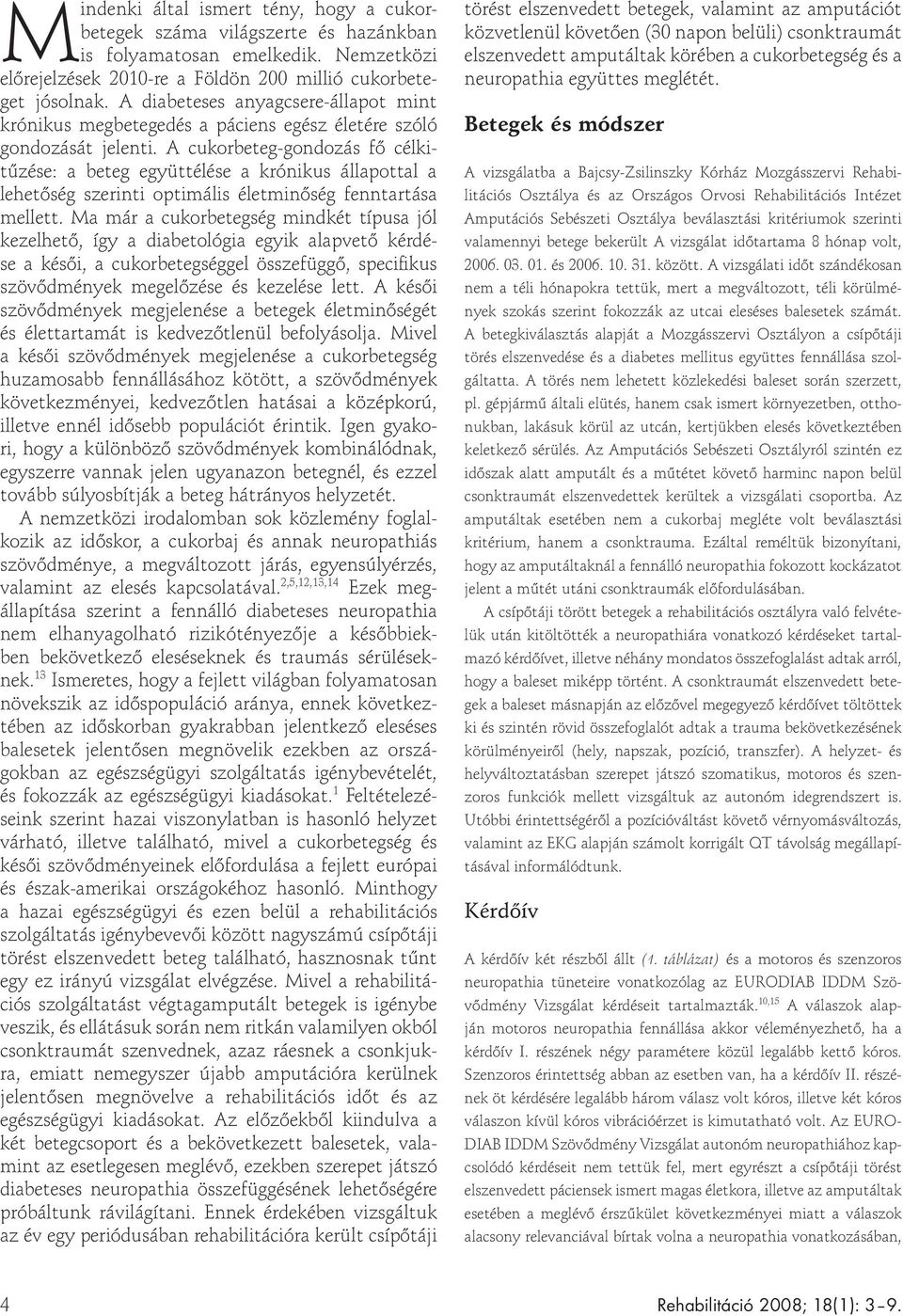 A cukorbeteg-gondozás fő célkitűzése: a beteg együttélése a krónikus állapottal a lehetőség szerinti optimális életminőség fenntartása mellett.