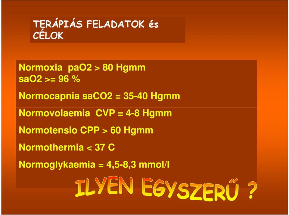 Normovolaemia CVP = 4-8 Hgmm Normotensio CPP > 60