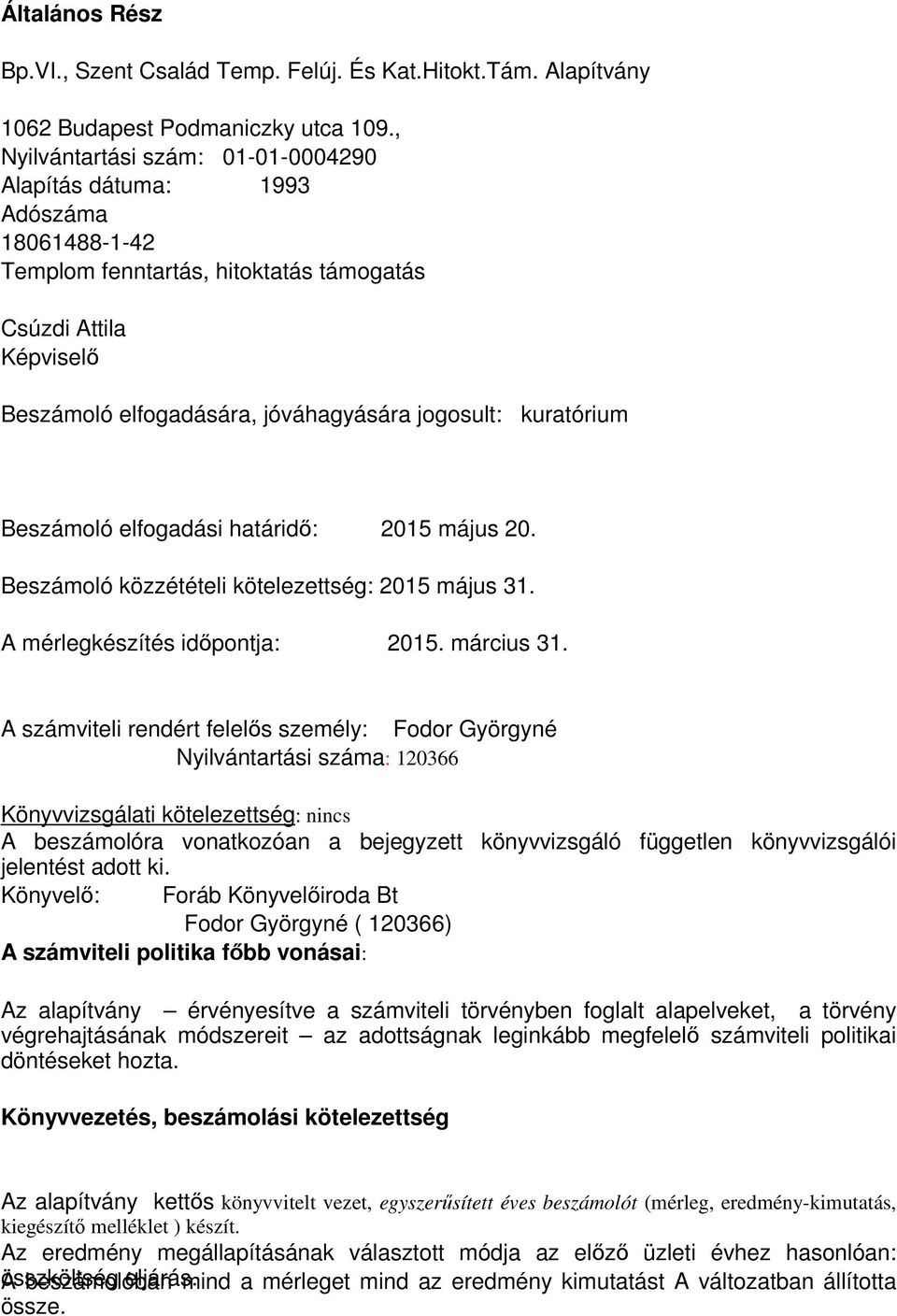 Beszámoló elfogadási határidő: 215 május 2. Beszámoló közzétételi kötelezettség: 215 május 31. A mérlegkészítés időpontja: 215. március 31.