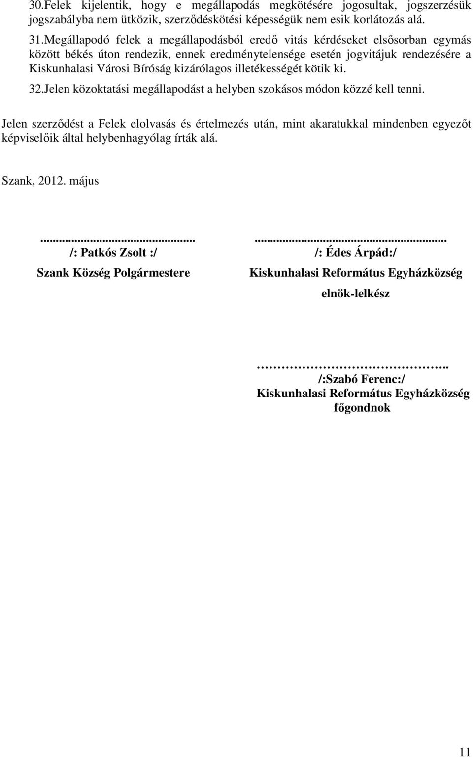 kizárólagos illetékességét kötik ki. 32.Jelen közoktatási megállapodást a helyben szokásos módon közzé kell tenni.