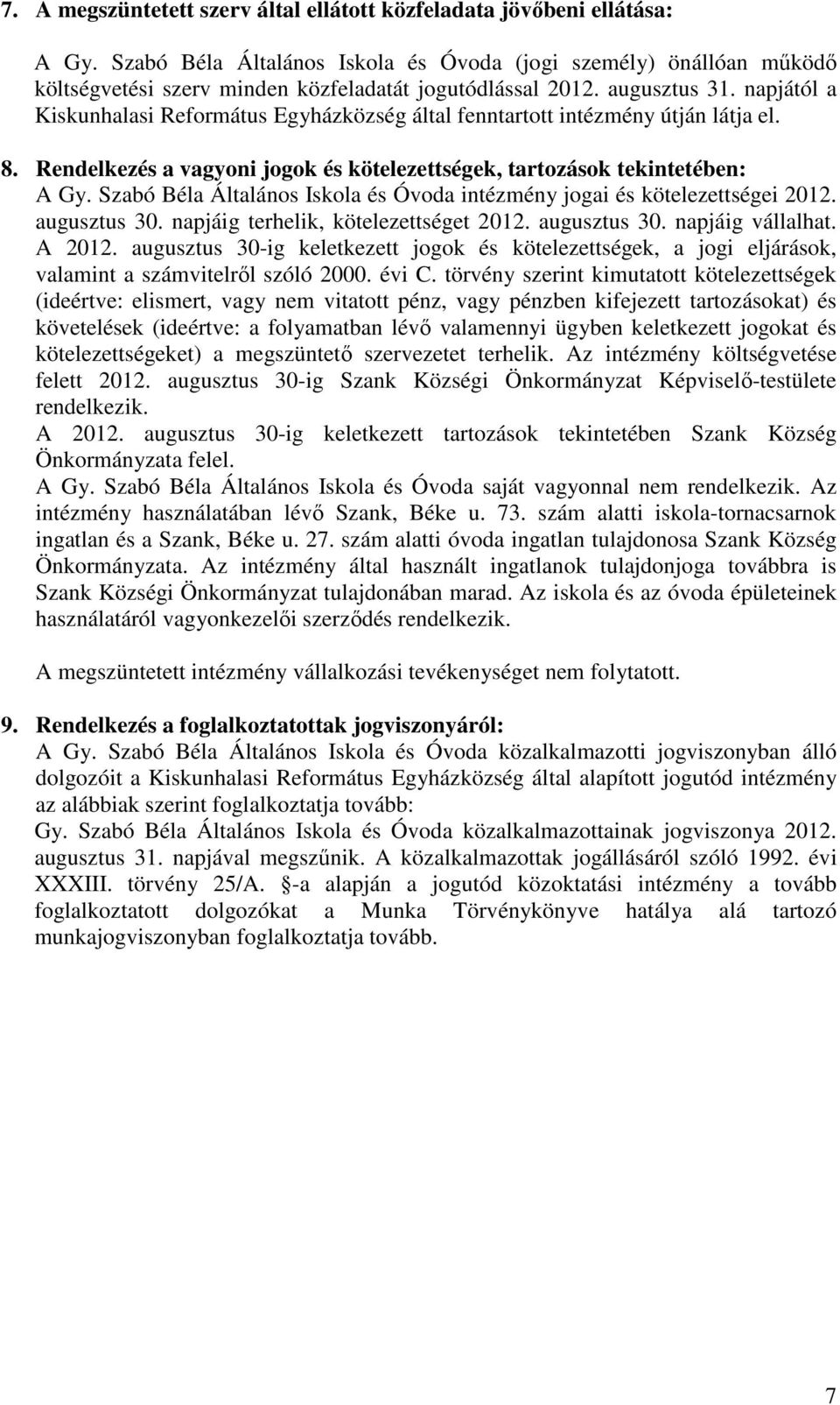 napjától a Kiskunhalasi Református Egyházközség által fenntartott intézmény útján látja el. 8. Rendelkezés a vagyoni jogok és kötelezettségek, tartozások tekintetében: A Gy.