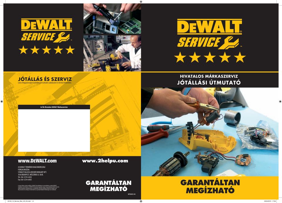 : 06-1/214-6452 Fax: 06-1/214-6935 A sárga-fekete színösszeállítás a DEWALT készülékeken és tartozékokon a védett DEWALT márkanév részét képezi.