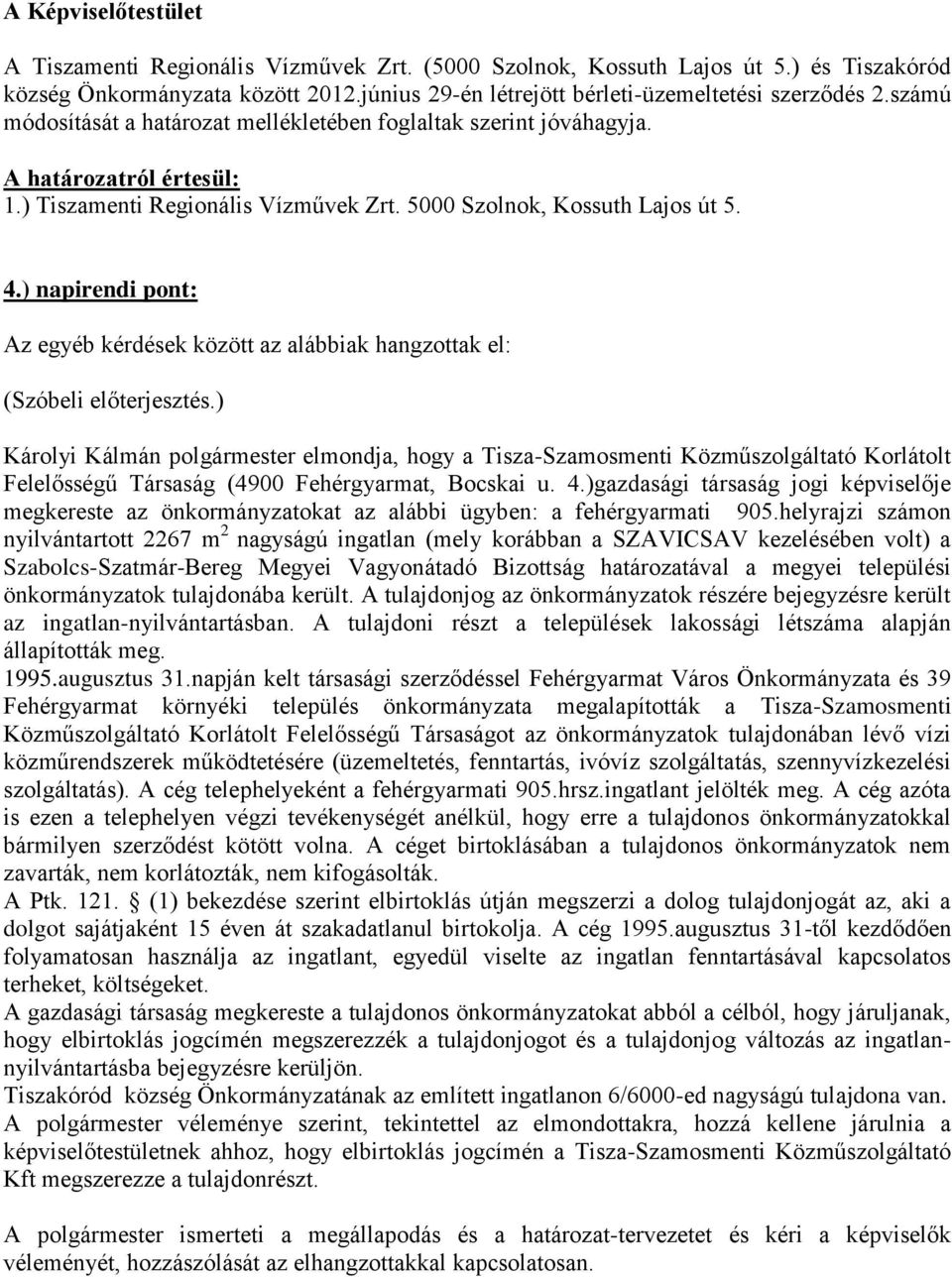 ) napirendi pont: Az egyéb kérdések között az alábbiak hangzottak el: (Szóbeli előterjesztés.