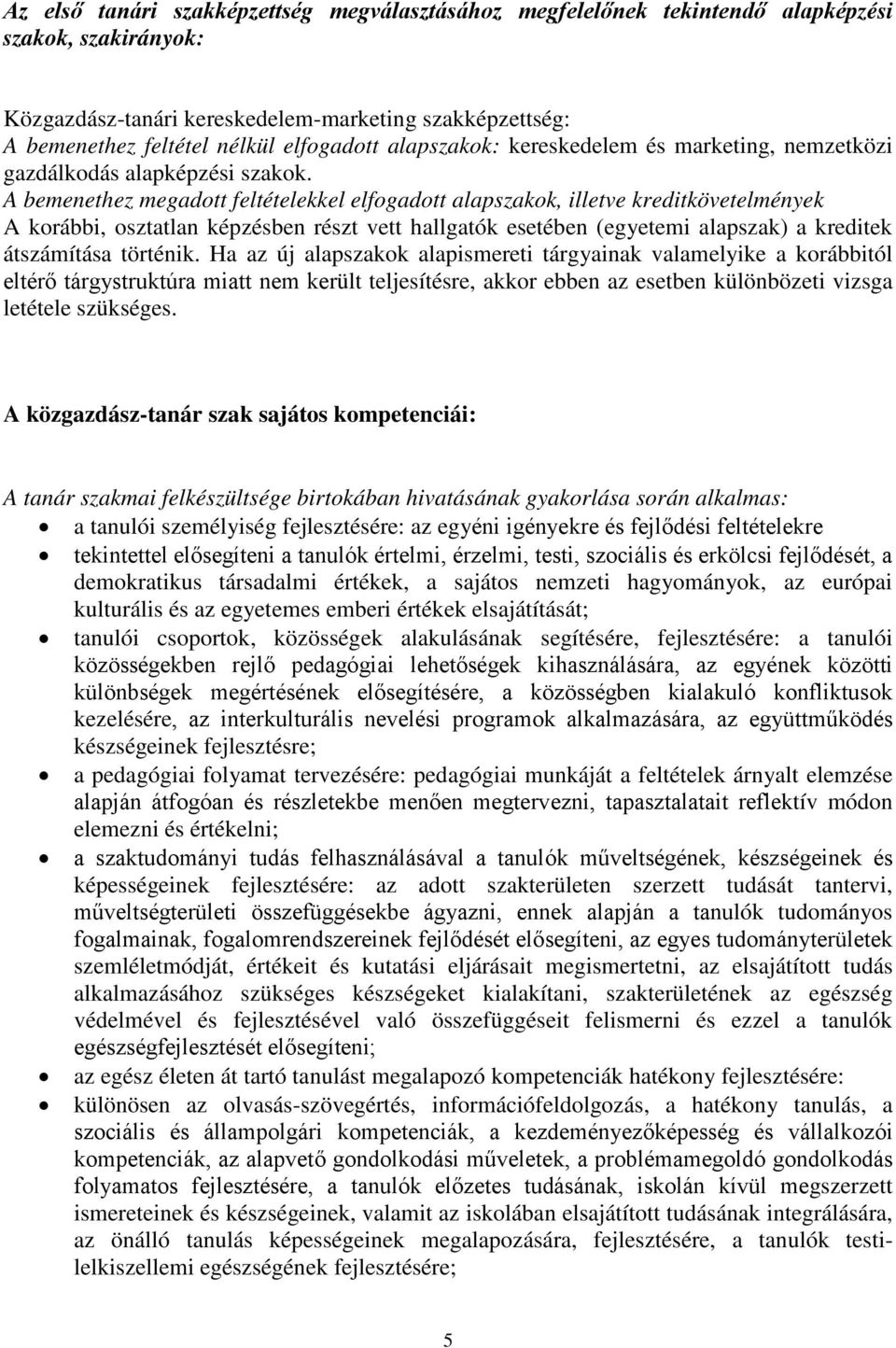 A bemenethez megadott feltételekkel elfogadott alapszakok, illetve kreditkövetelmények A korábbi, osztatlan képzésben részt vett hallgatók esetében (egyetemi alapszak) a kreditek átszámítása történik.